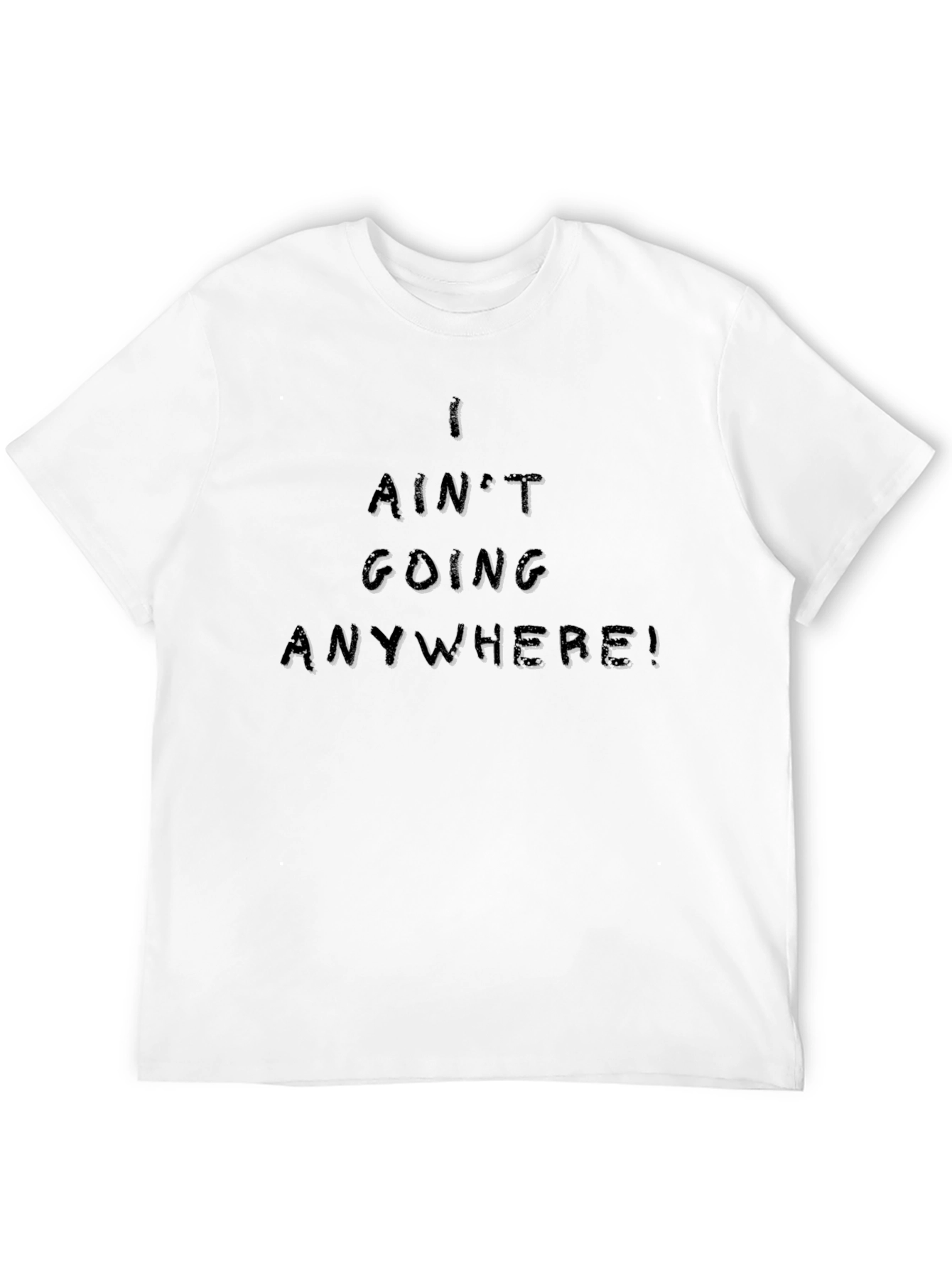 I Aint Going Anywhere Black Tee