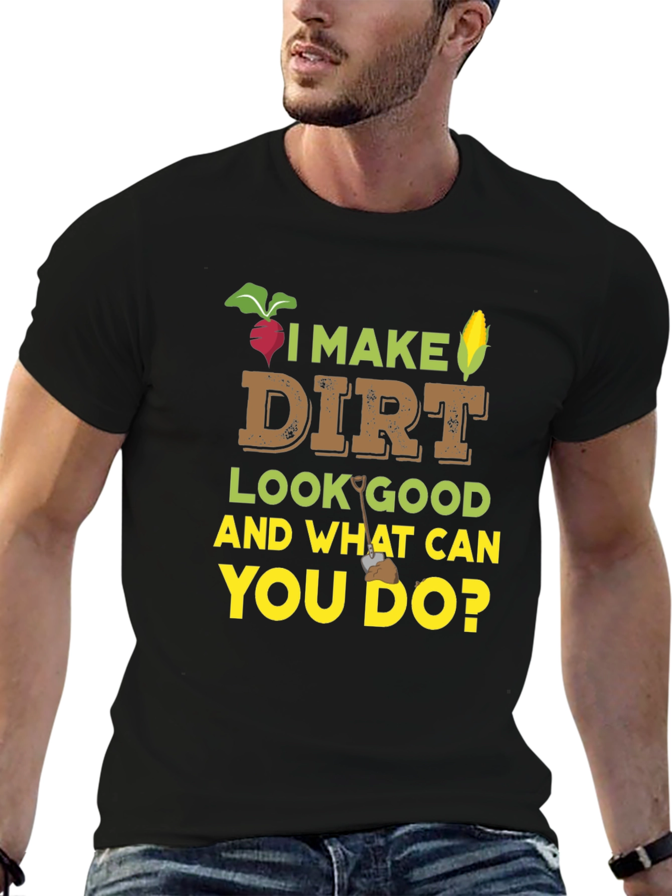 I Make Dirt Look Good Gardening T-Shirt