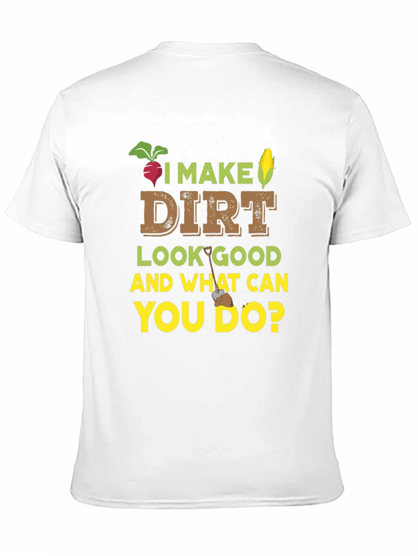 I Make Dirt Look Good Gardening T-Shirt