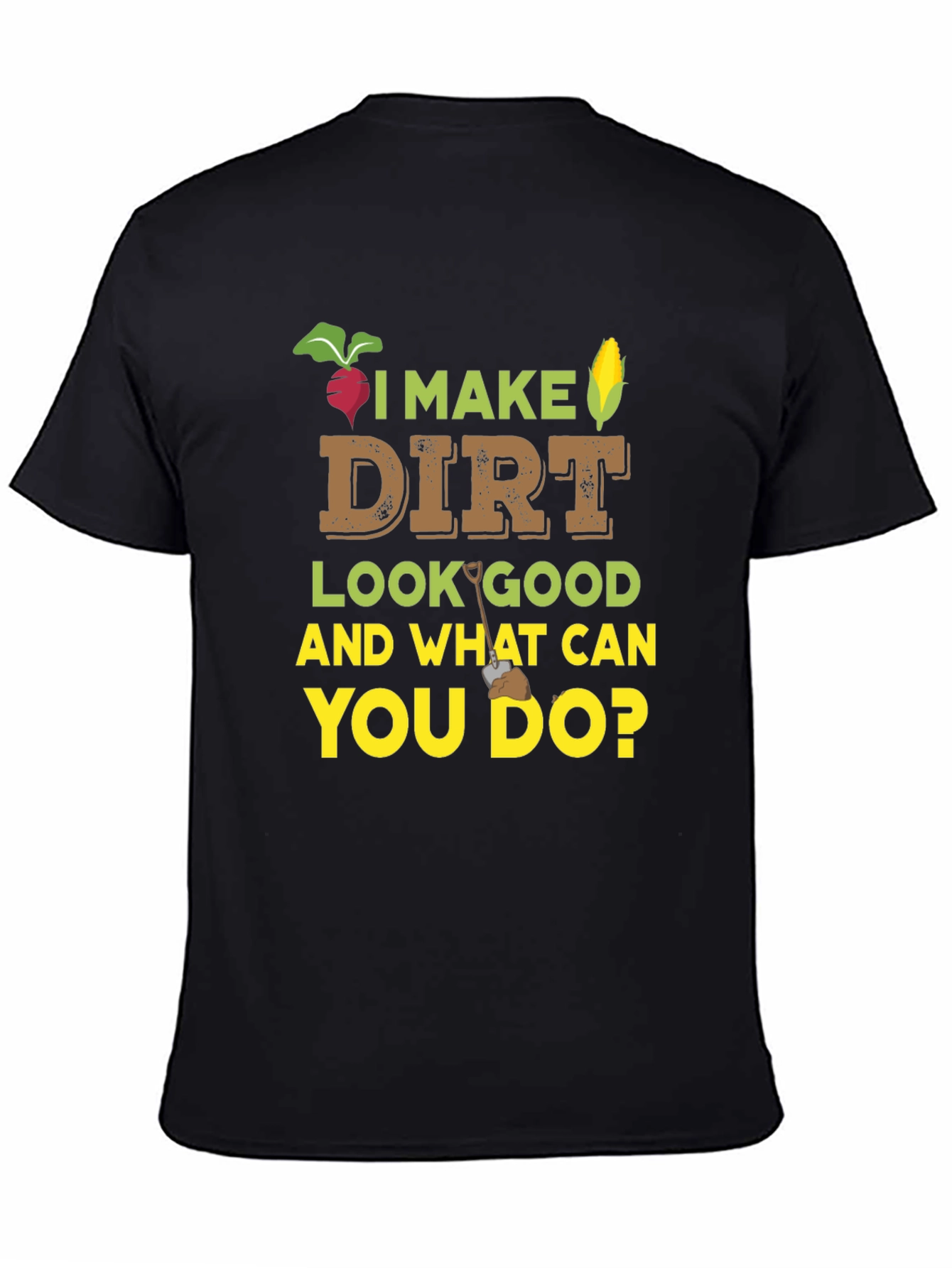 I Make Dirt Look Good Gardening T-Shirt