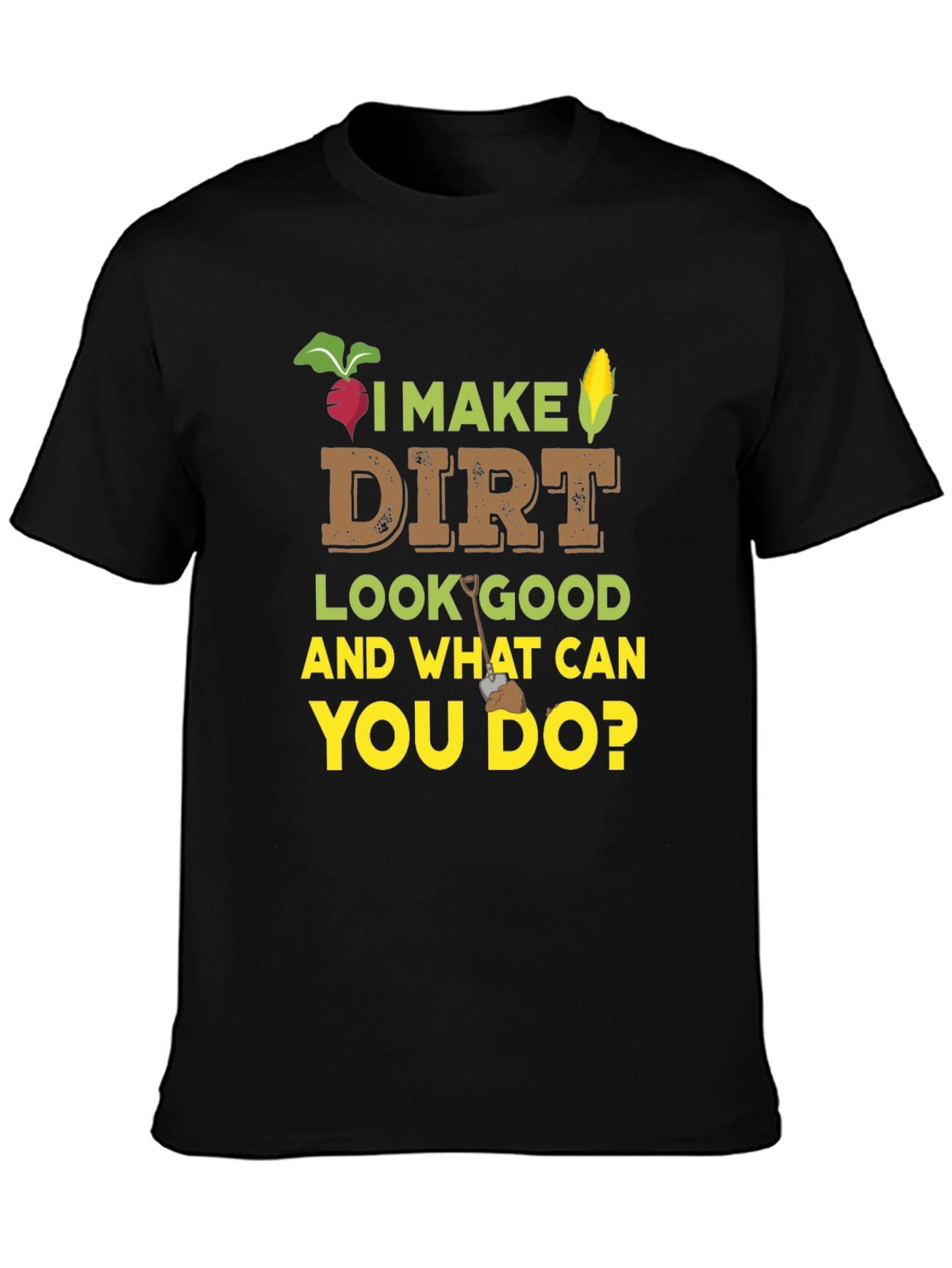 I Make Dirt Look Good Gardening T-Shirt