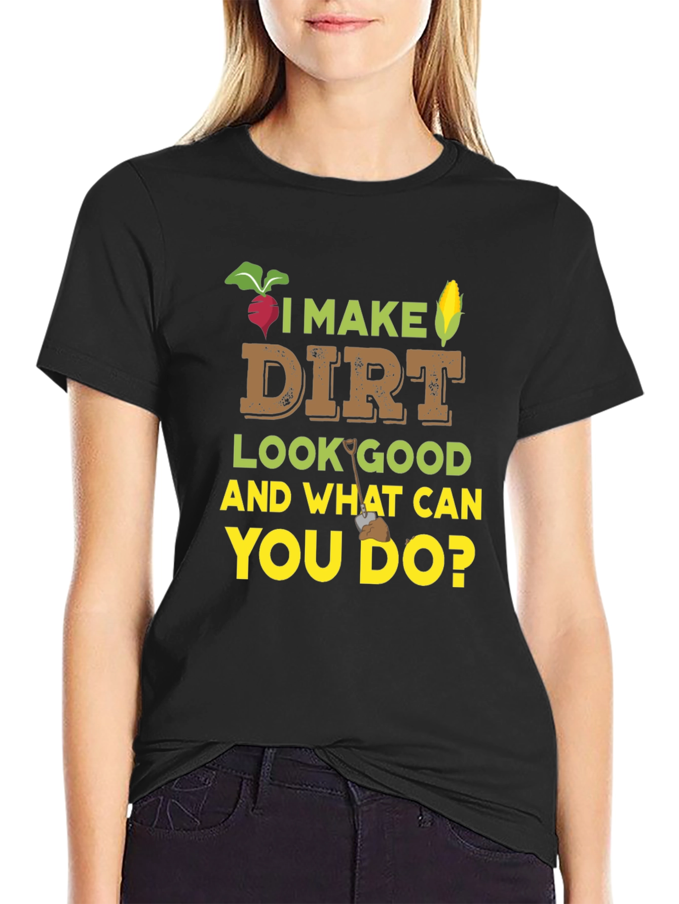 I Make Dirt Look Good Gardening T-Shirt