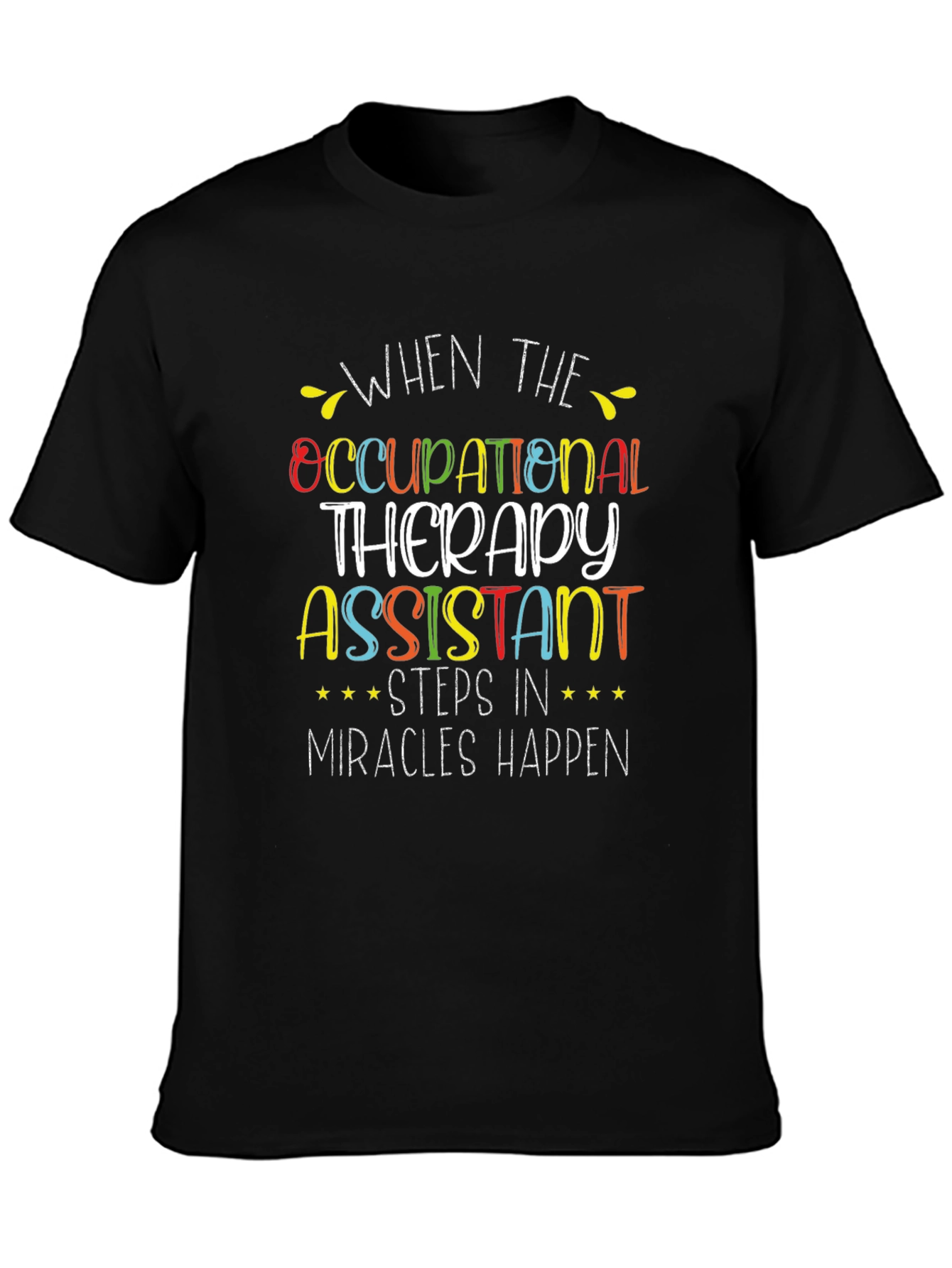 Occupational Therapy Assistant T-Shirt: Miracles Happen