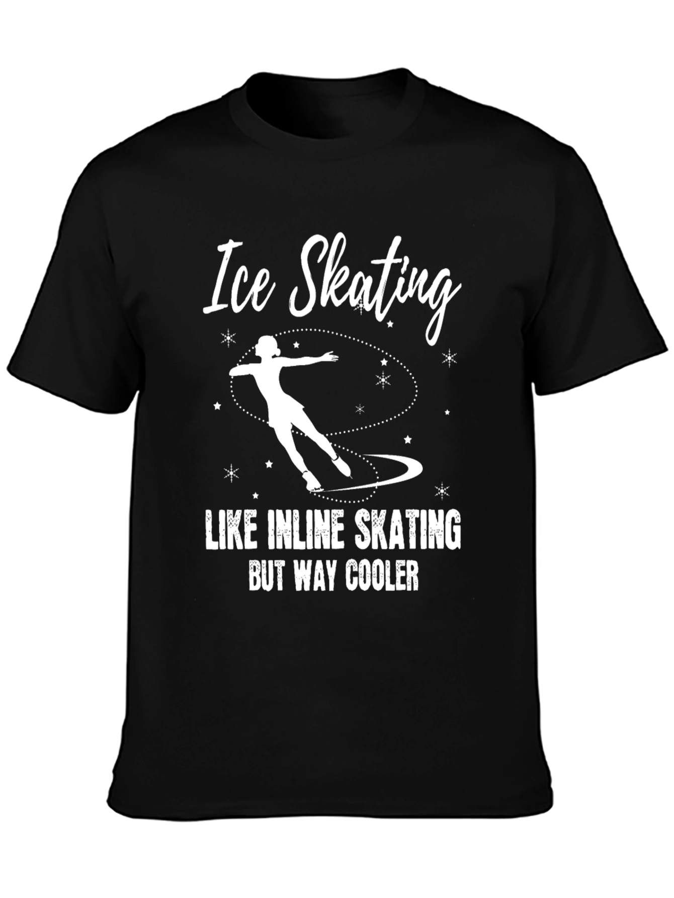 Ice Skating T-Shirt: Like Inline Skating But Way Cooler