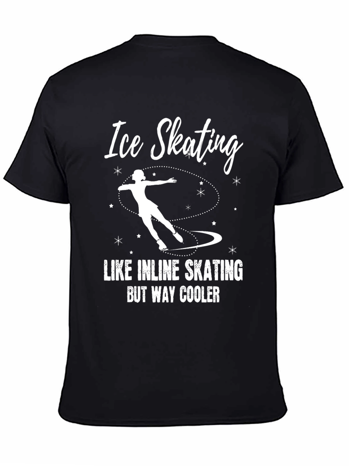 Ice Skating T-Shirt: Like Inline Skating But Way Cooler