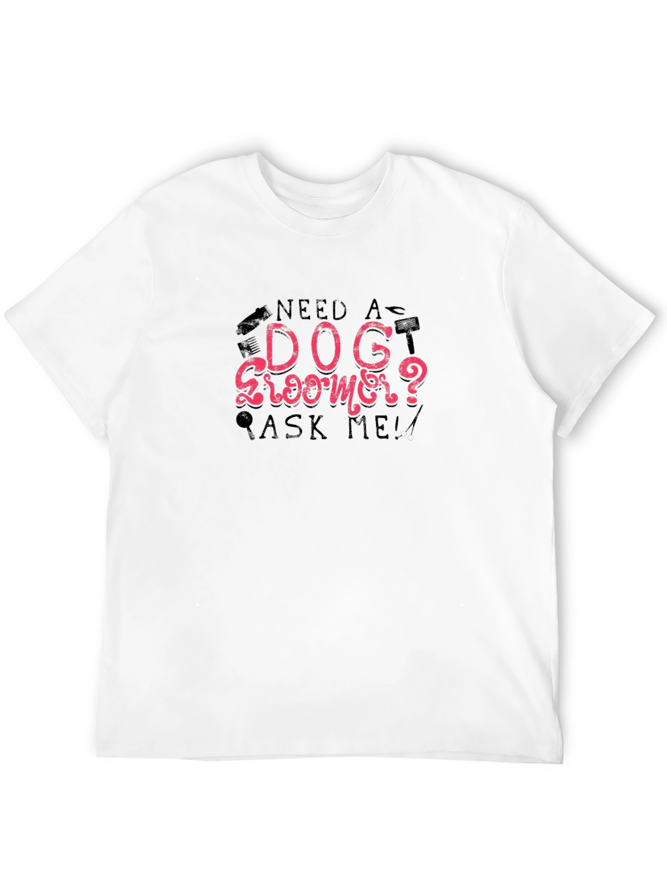 Need a Dog Groomer? Graphic Tee