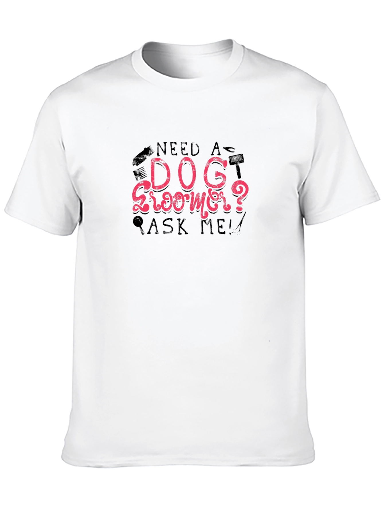 Need a Dog Groomer? Graphic Tee