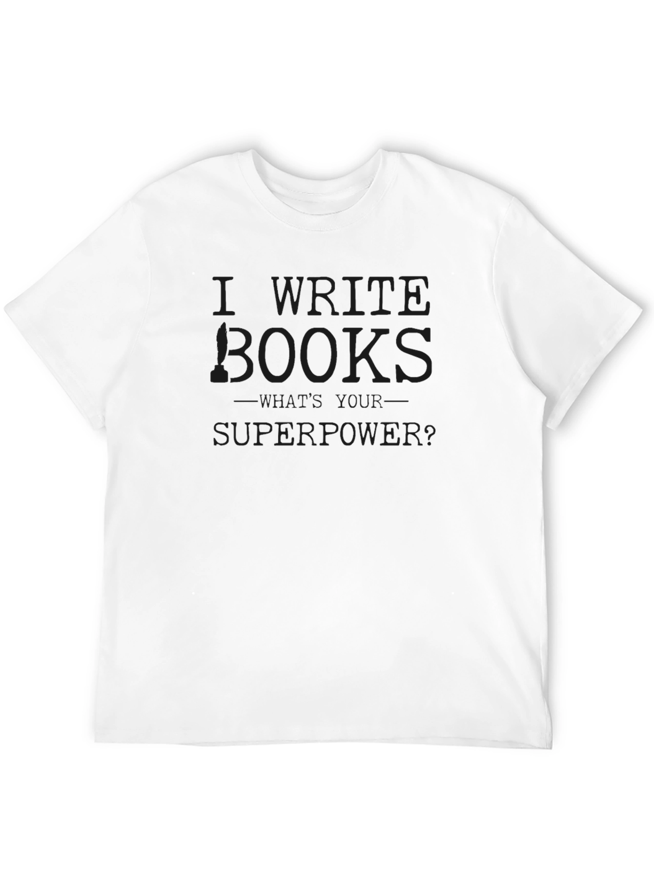 I Write Books Whats Your Superpower? T-Shirt