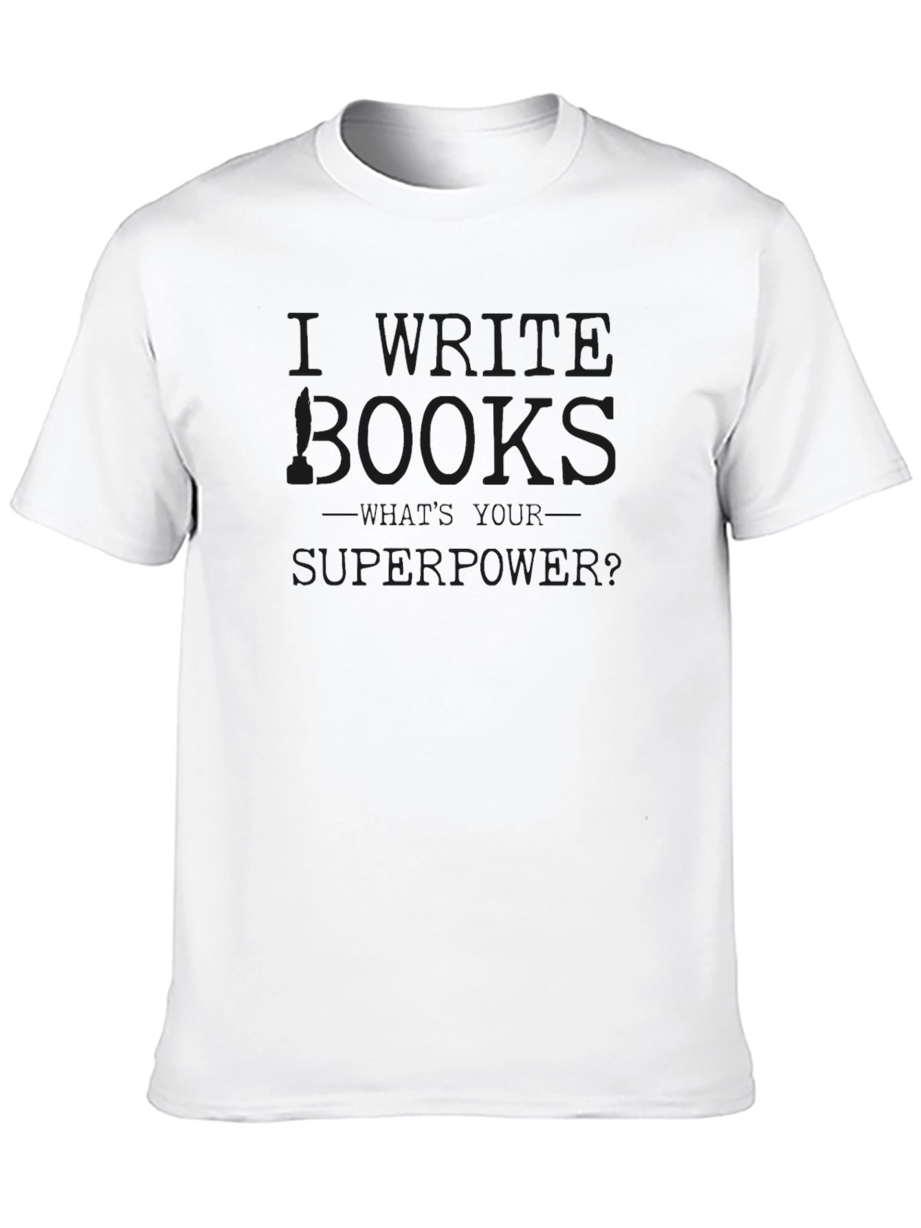 I Write Books Whats Your Superpower? T-Shirt