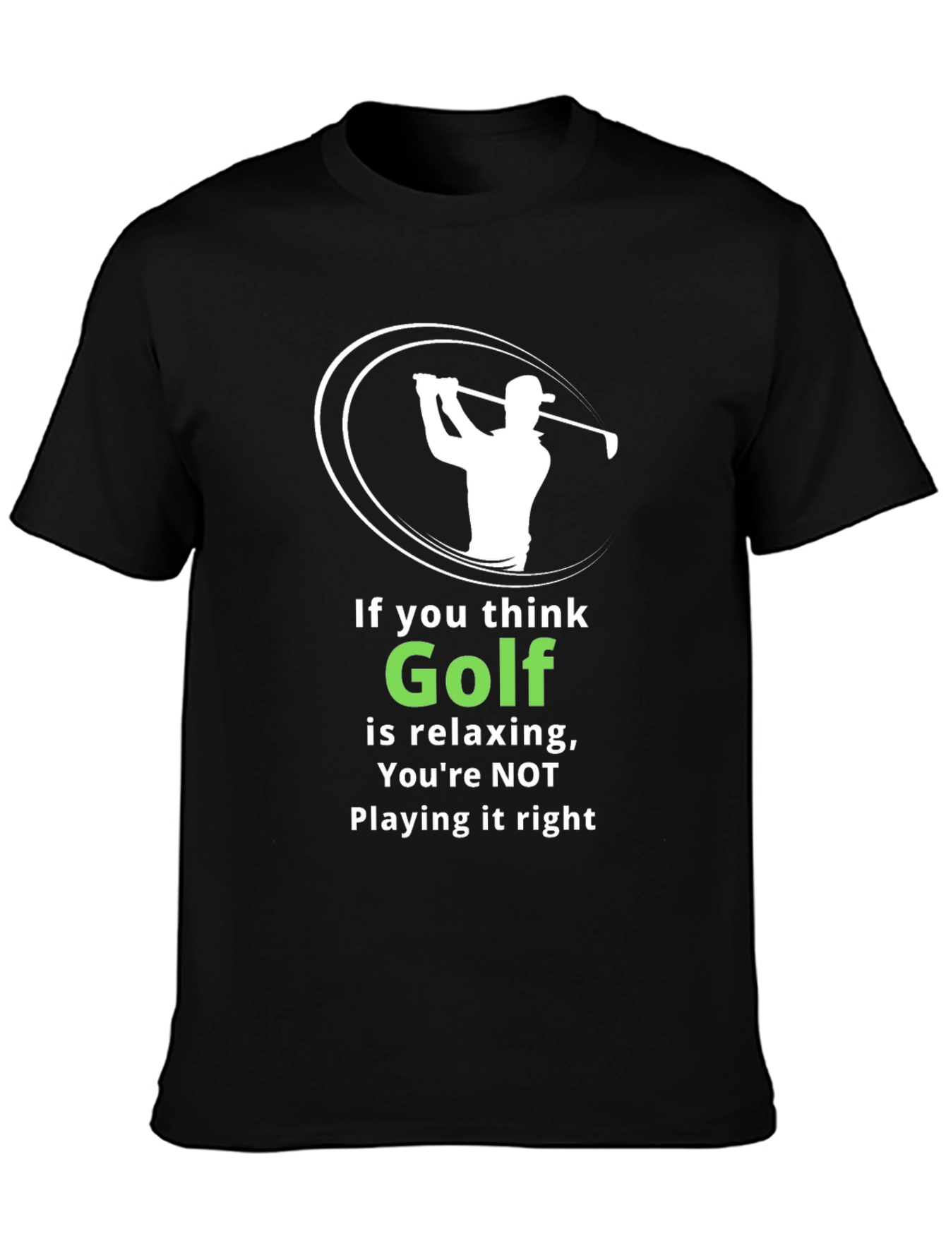 Funny Golf T-Shirt: If You Think Golf is Relaxing