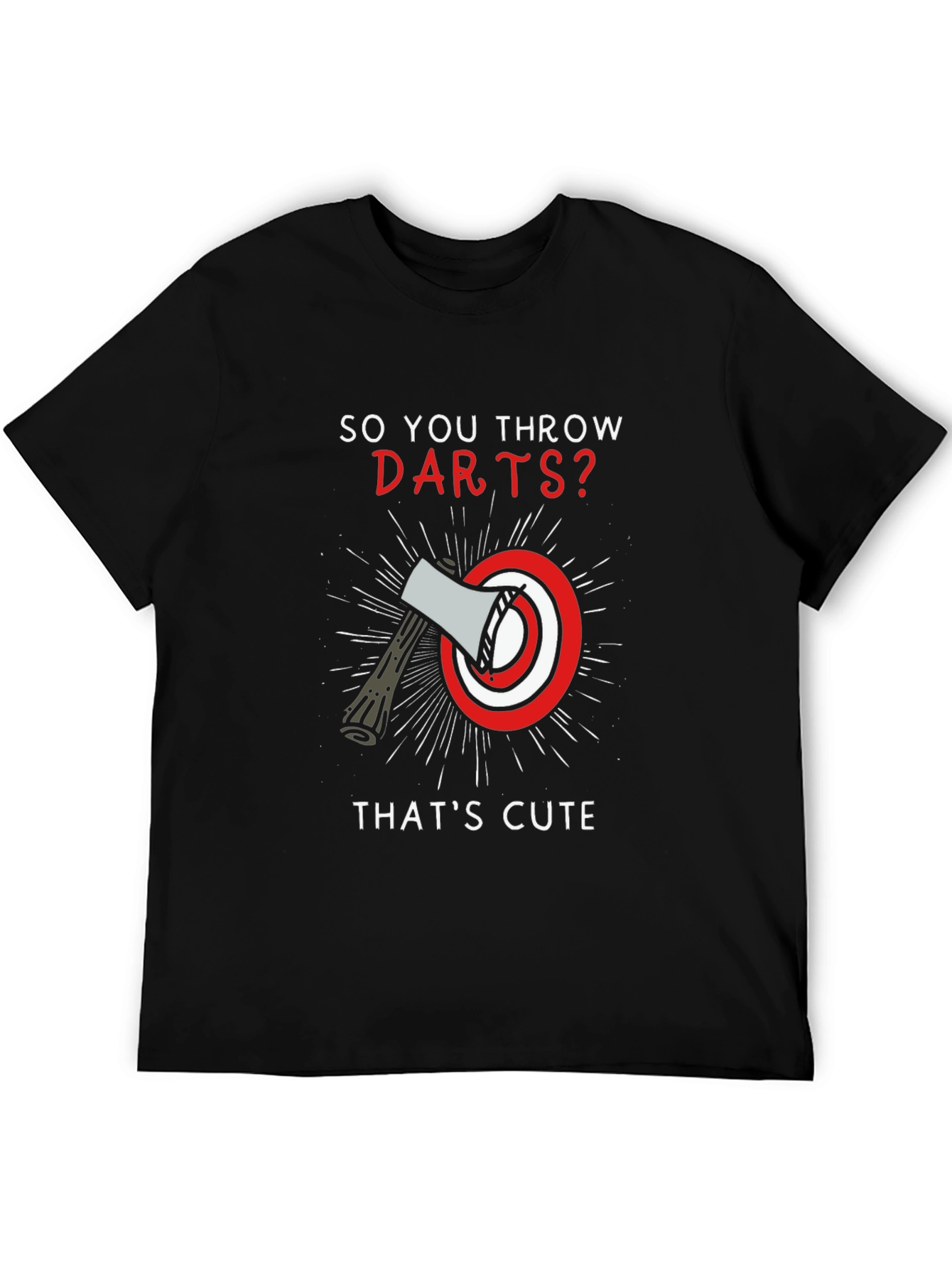 So You Throw Darts? Axe Throwing T-Shirt