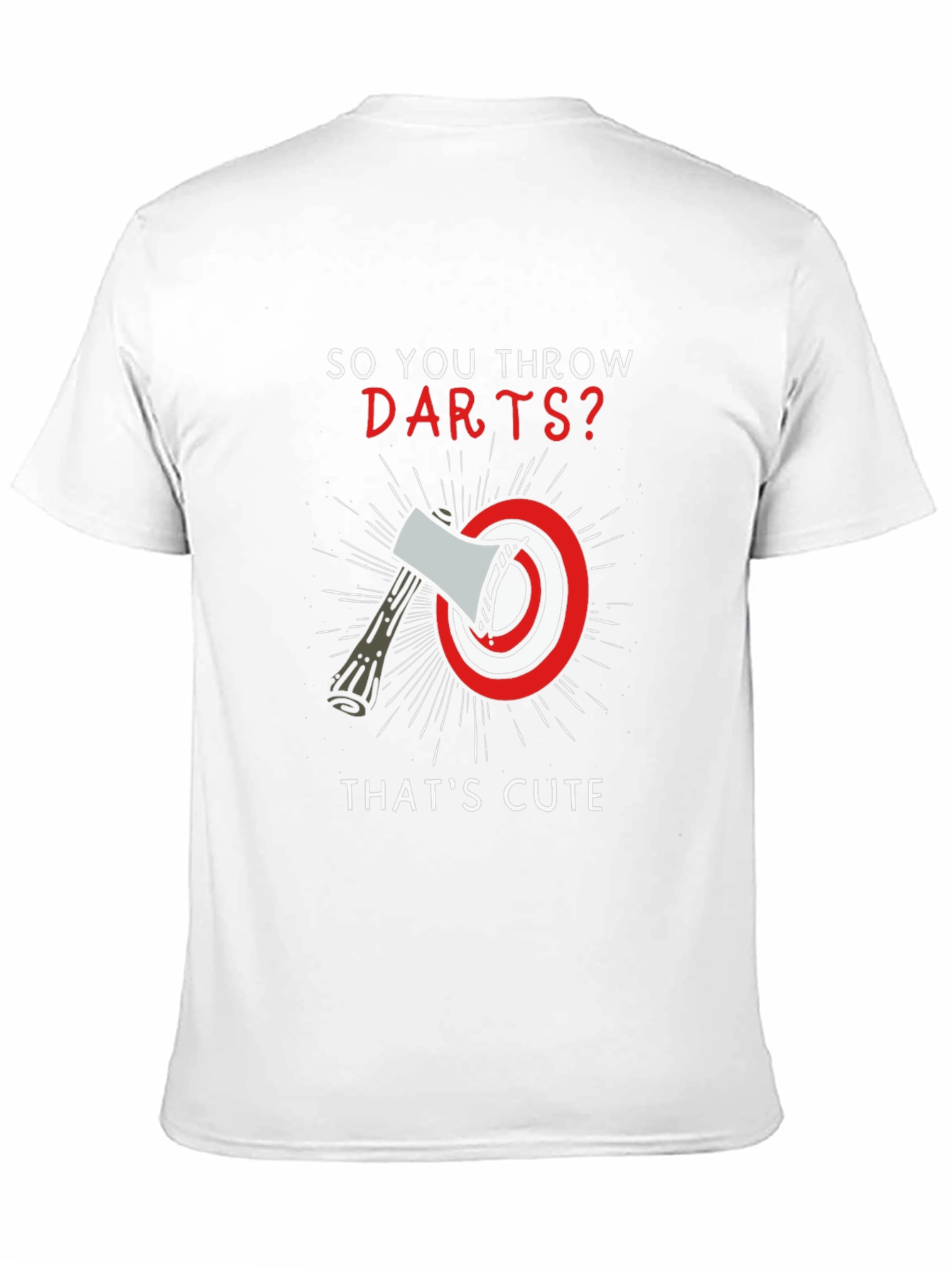 So You Throw Darts? Axe Throwing T-Shirt