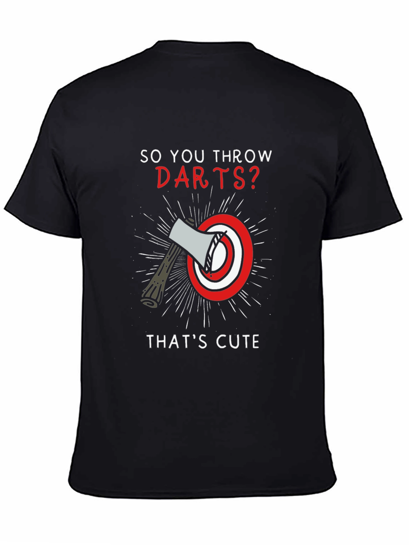So You Throw Darts? Axe Throwing T-Shirt