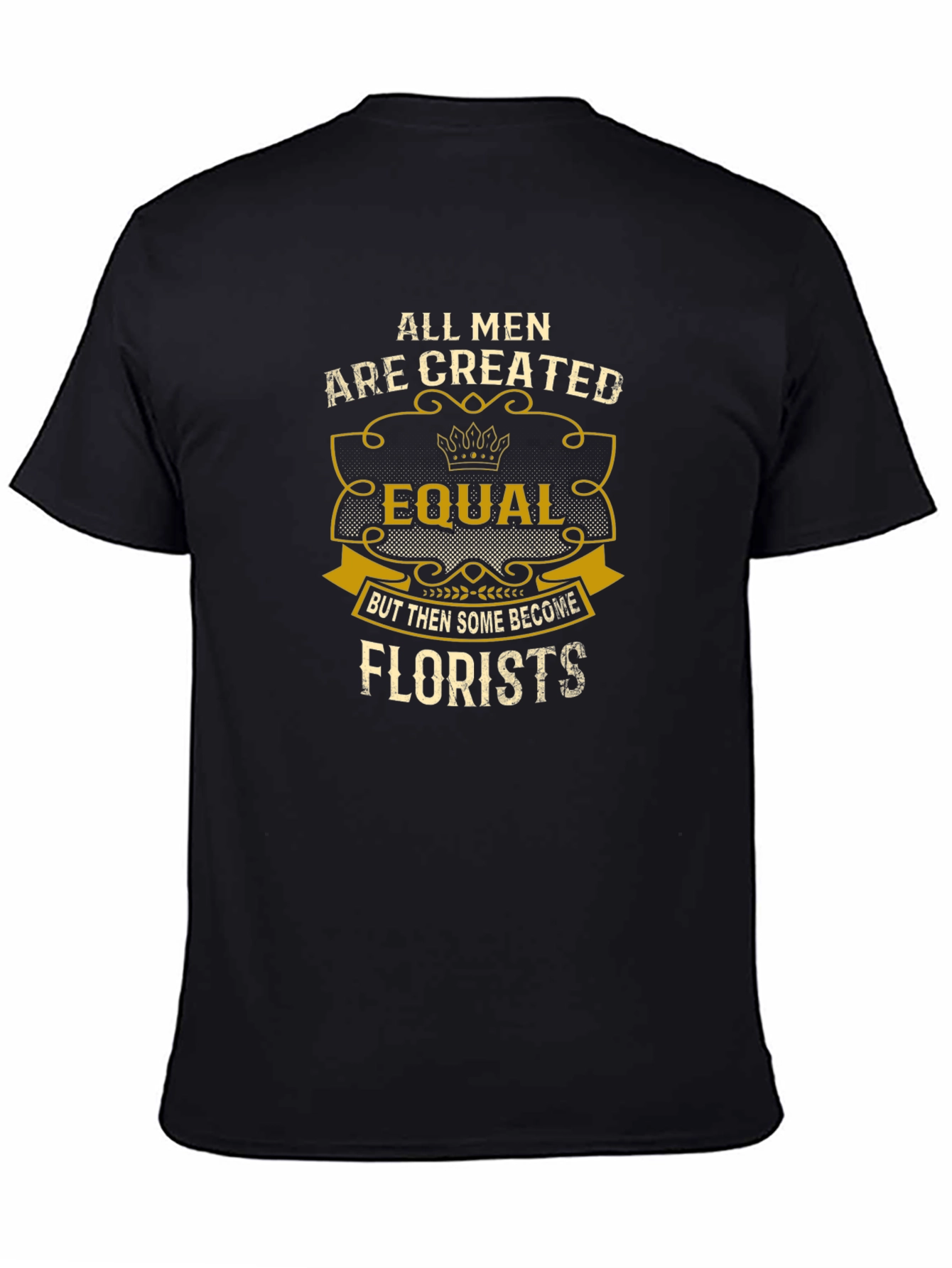All Men Are Created Equal Florist T-Shirt
