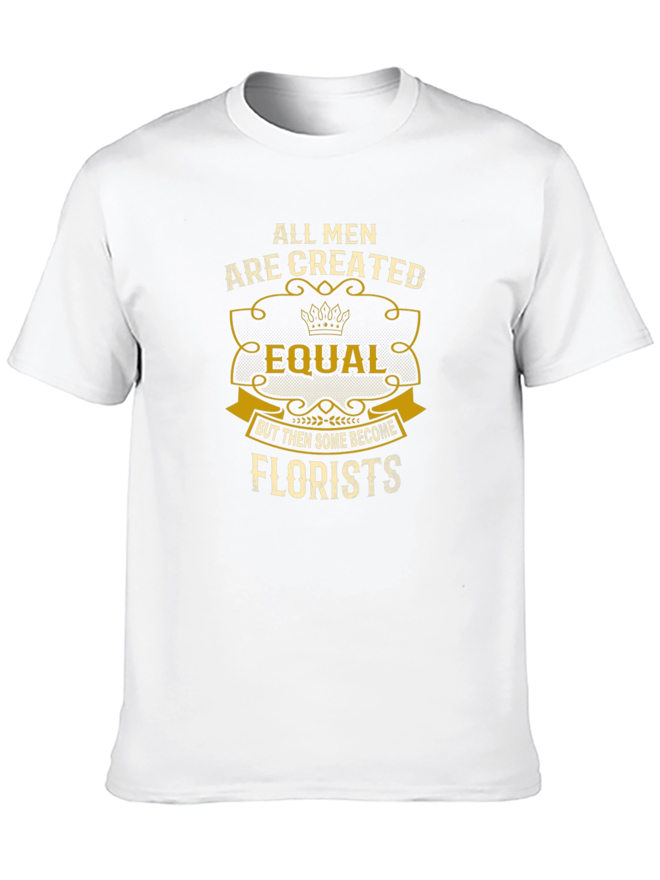 All Men Are Created Equal Florist T-Shirt