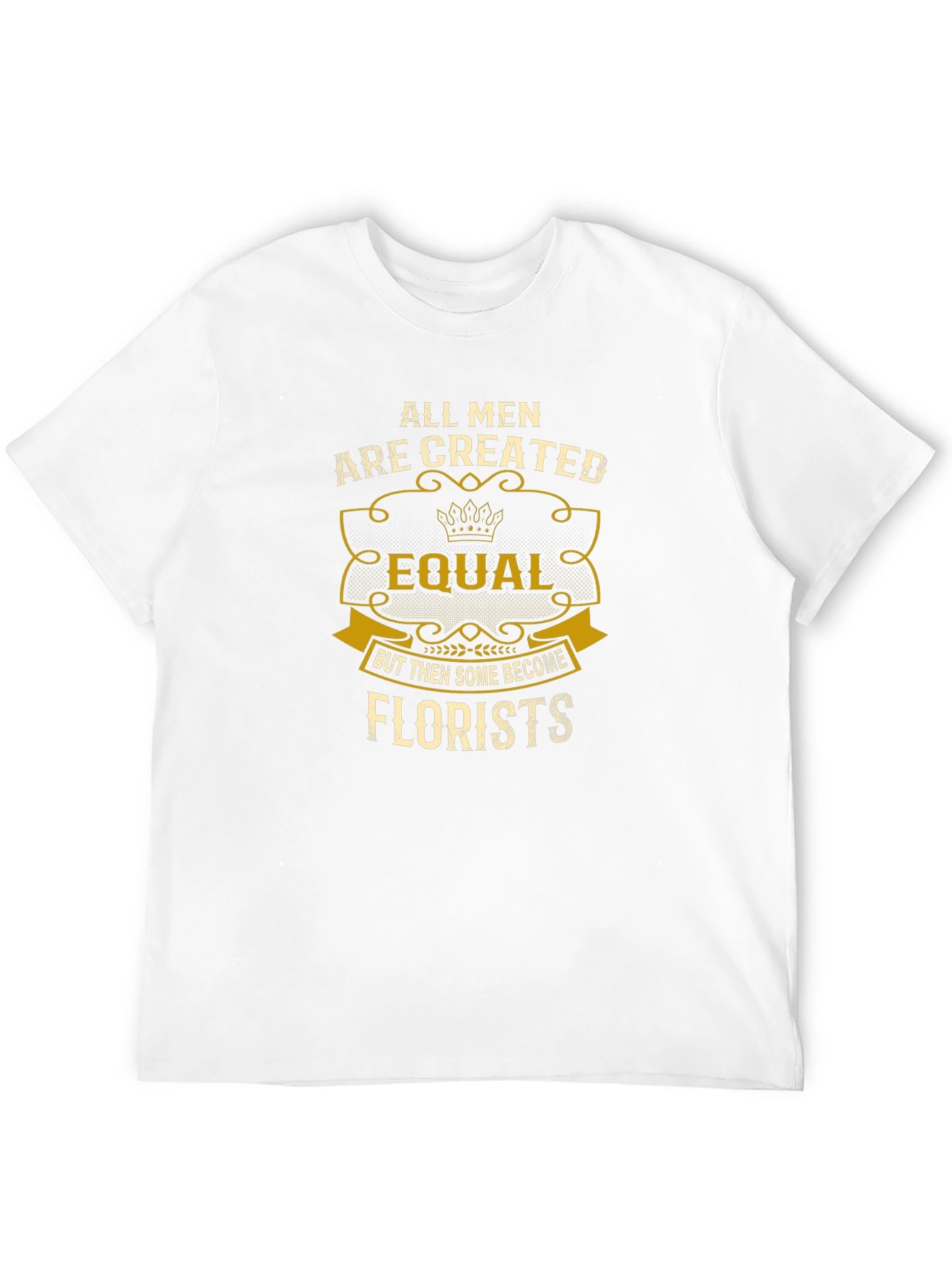 All Men Are Created Equal Florist T-Shirt