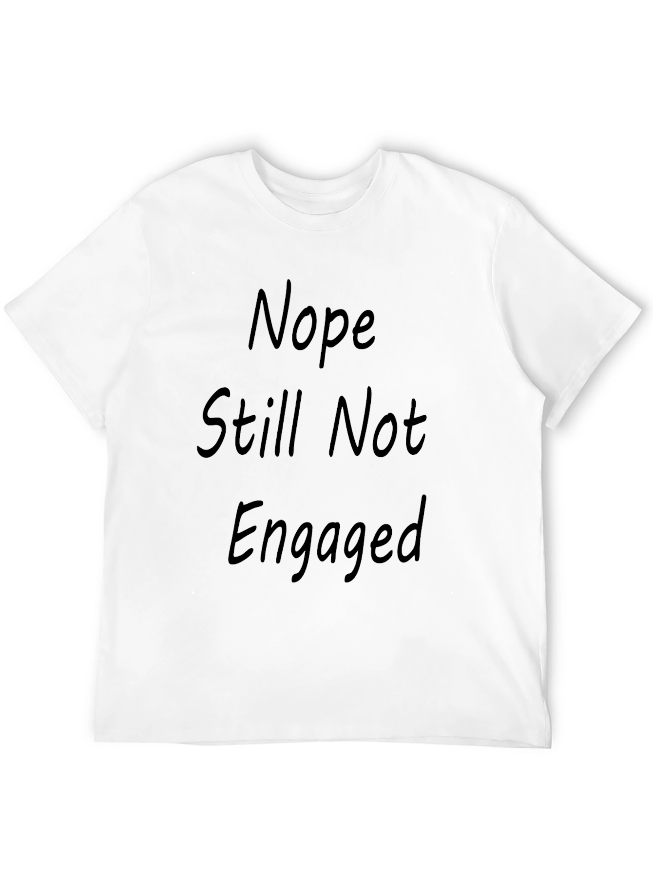 Nope Still Not Engaged Funny T-Shirt