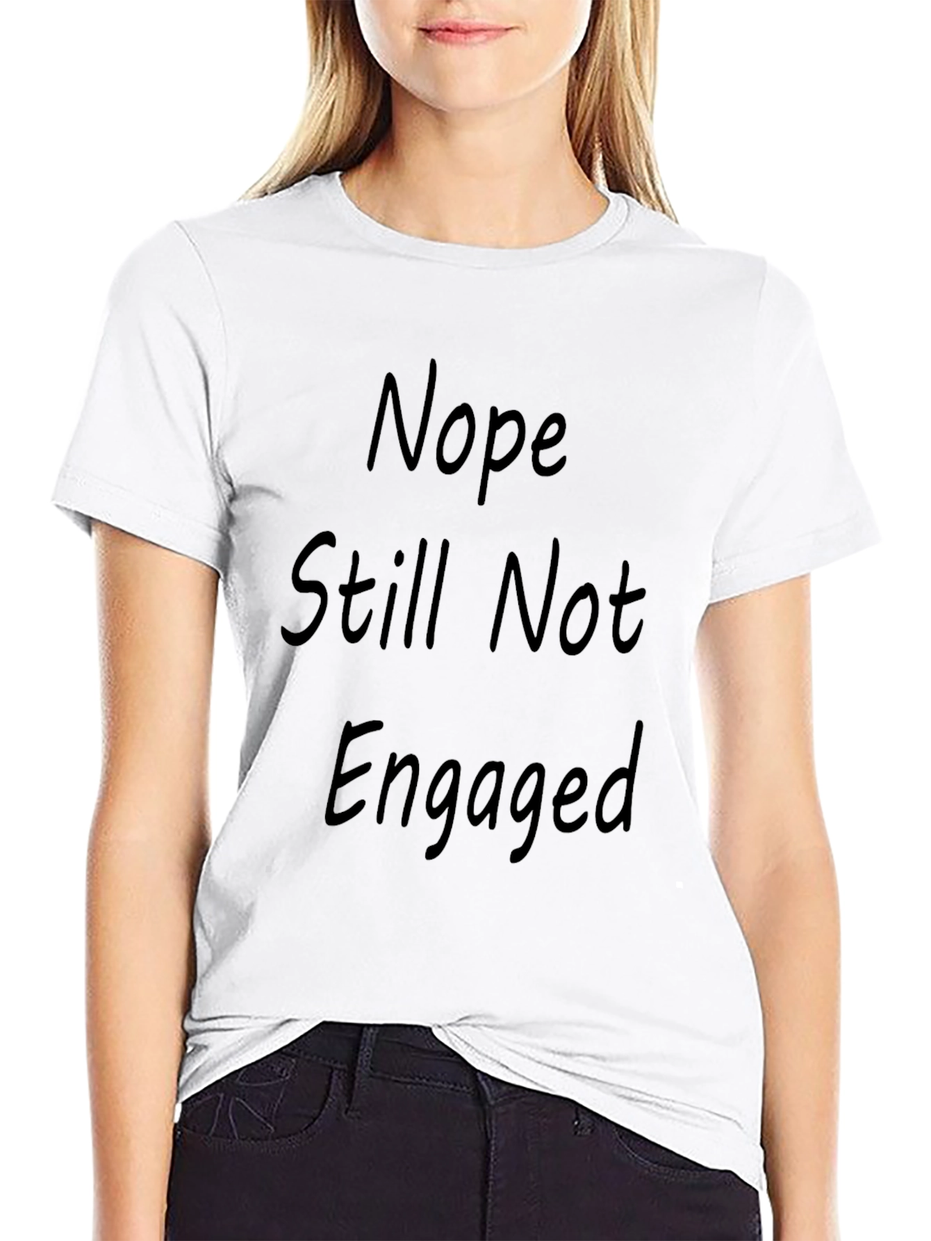 Nope Still Not Engaged Funny T-Shirt
