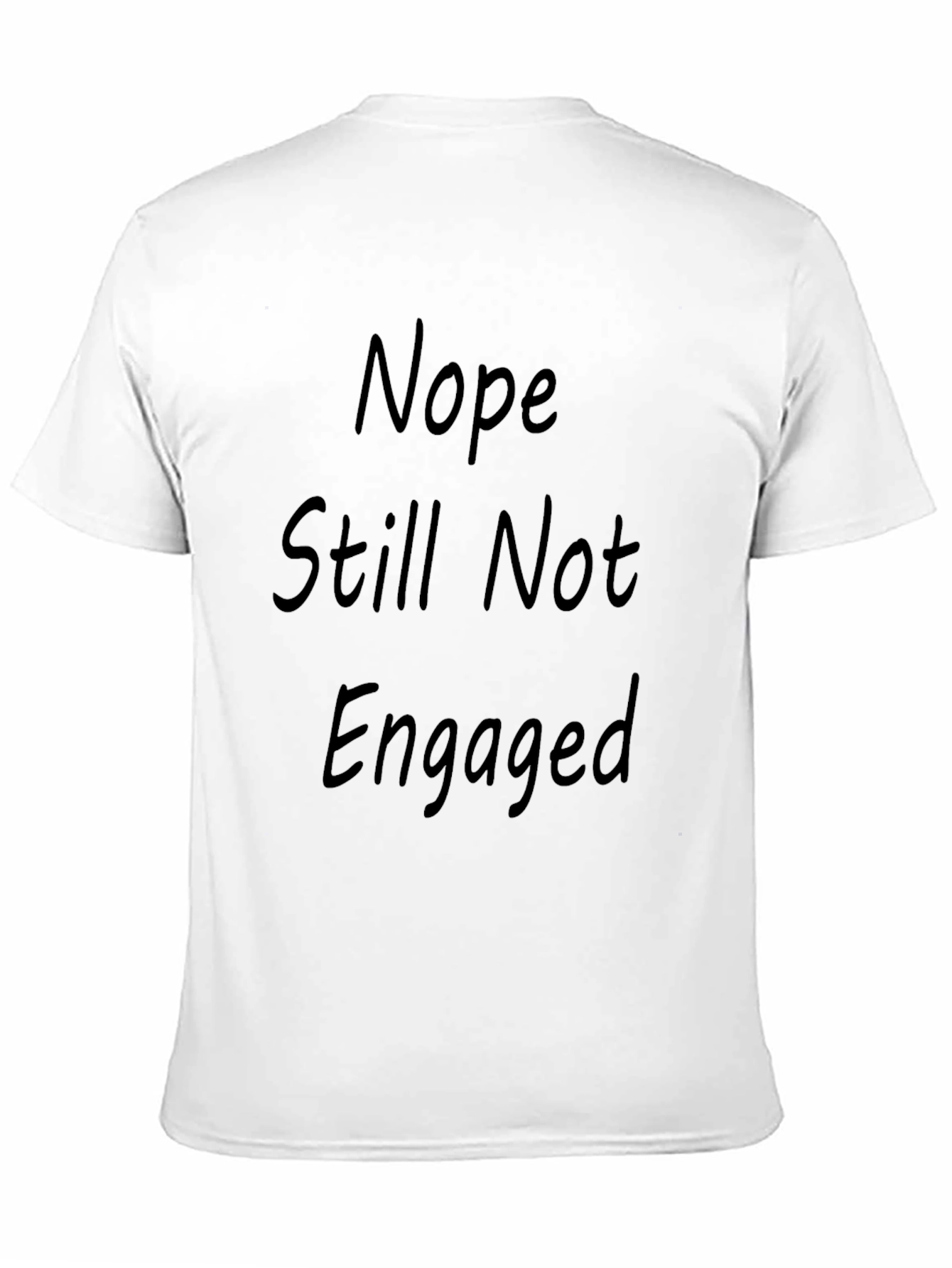 Nope Still Not Engaged Funny T-Shirt