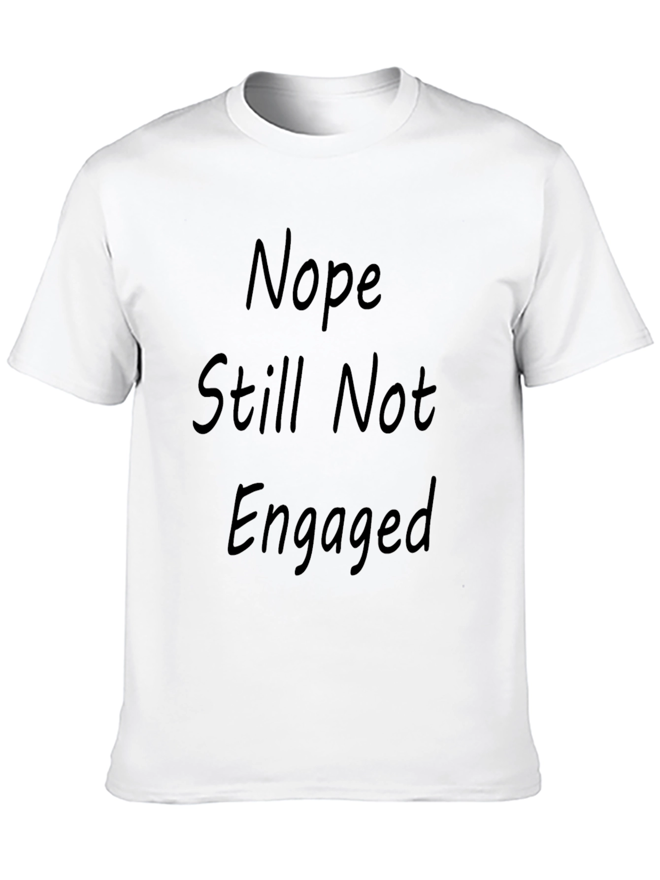 Nope Still Not Engaged Funny T-Shirt