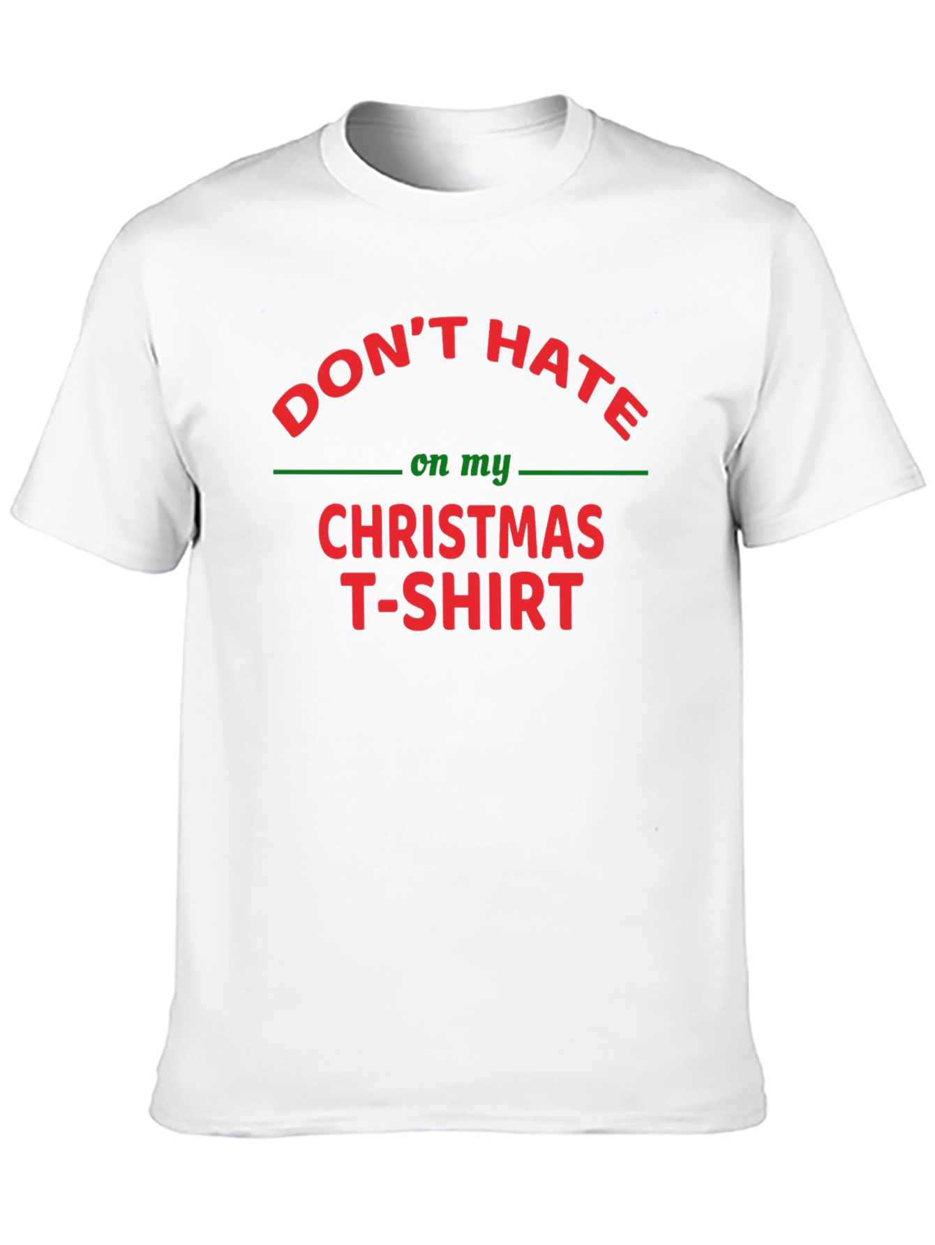 Dont Hate on My Christmas T-Shirt