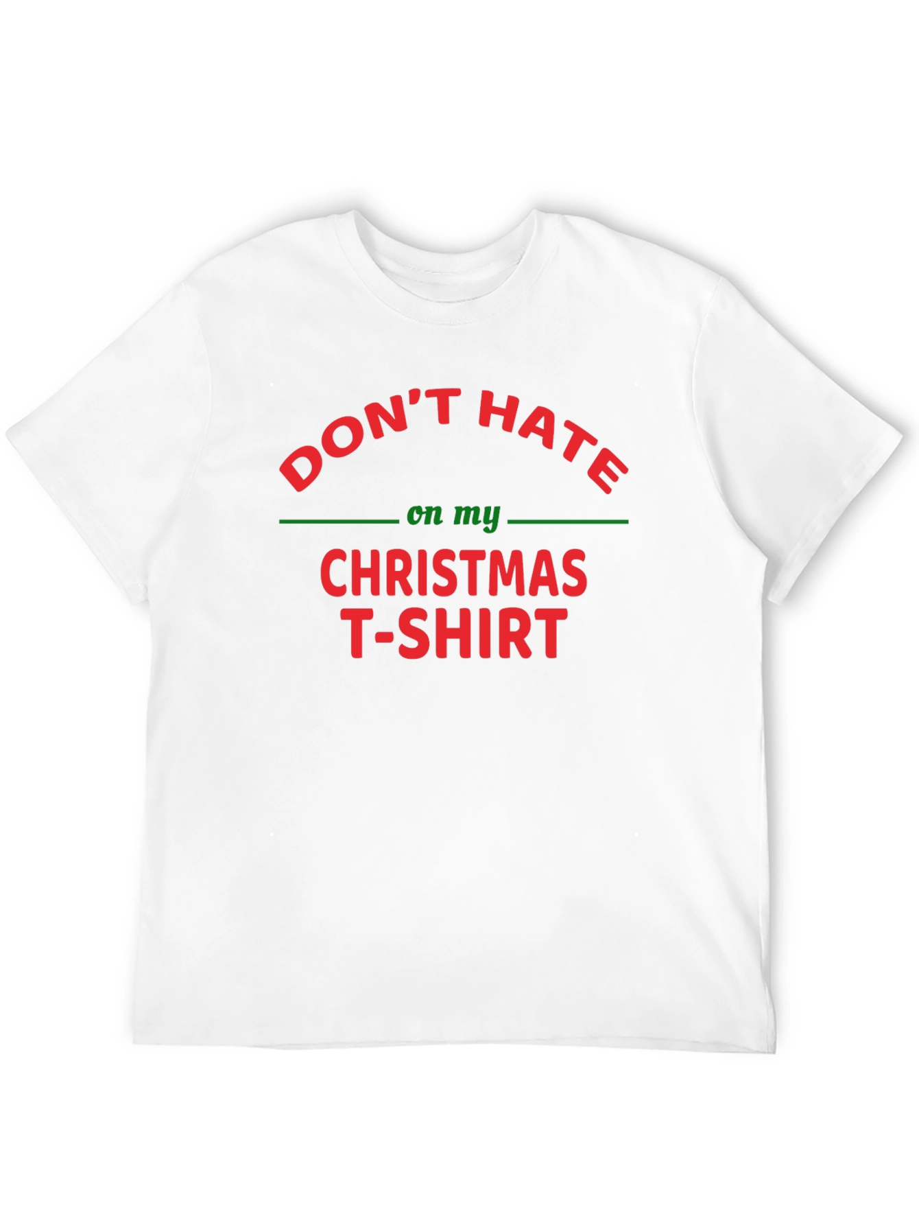 Dont Hate on My Christmas T-Shirt