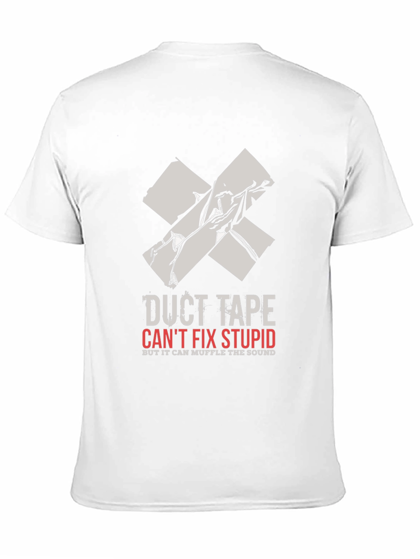 Duct Tape Cant Fix Stupid Graphic Tee