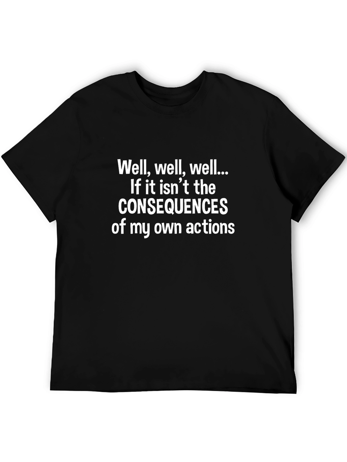 Consequences T-Shirt - Humorous Slogan Tee