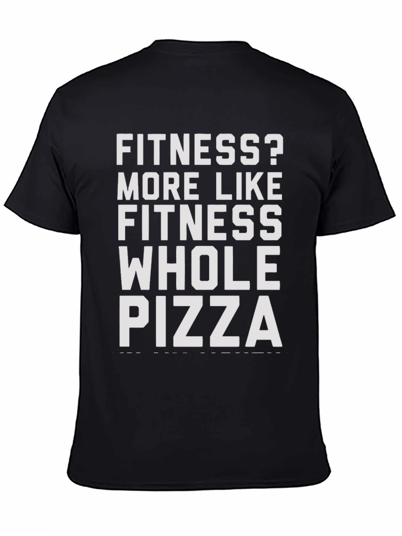 Fitness? Whole Pizza T-Shirt - Funny Sarcastic Tee