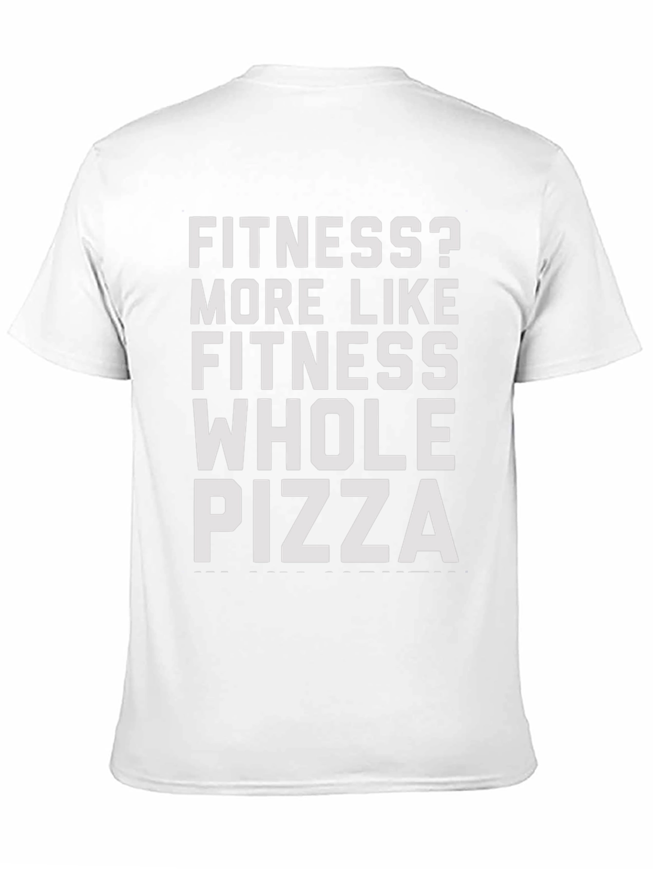 Fitness? Whole Pizza T-Shirt - Funny Sarcastic Tee