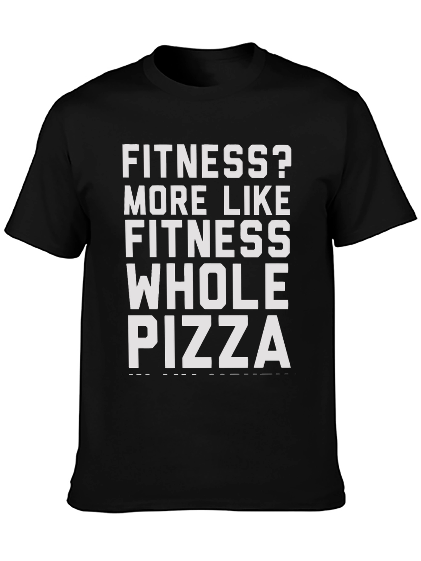 Fitness? Whole Pizza T-Shirt - Funny Sarcastic Tee