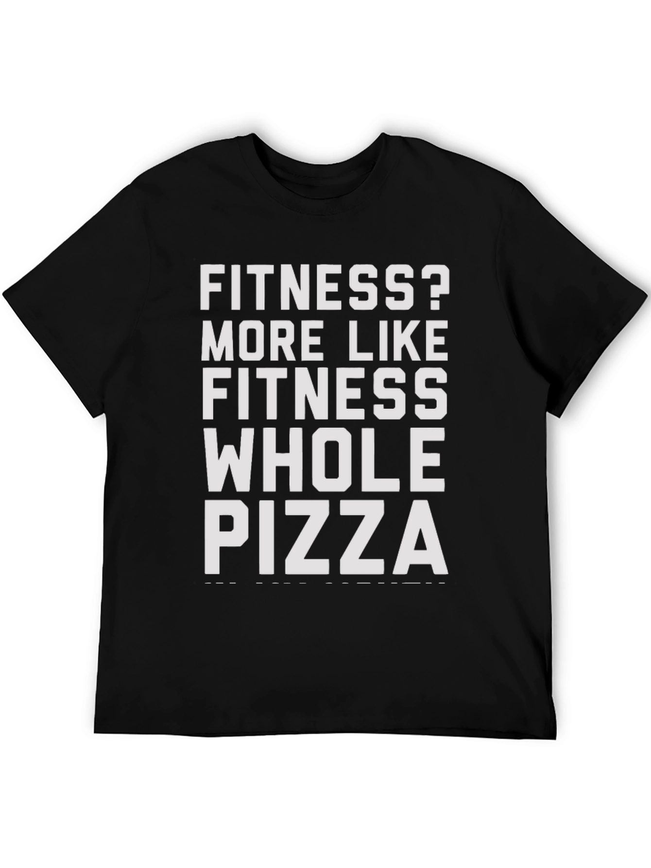 Fitness? Whole Pizza T-Shirt - Funny Sarcastic Tee