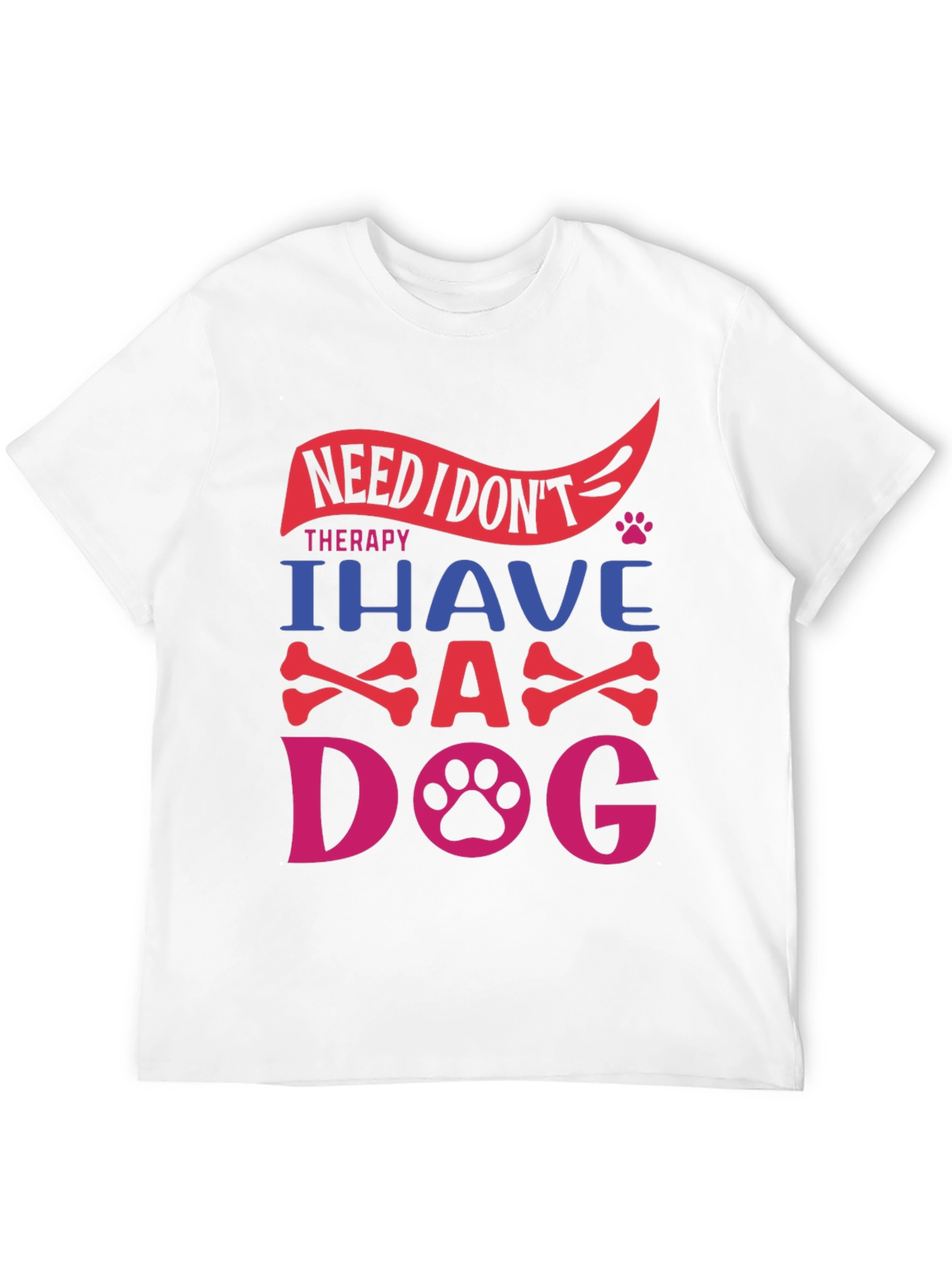 Need Therapy? I Have A Dog T-Shirt