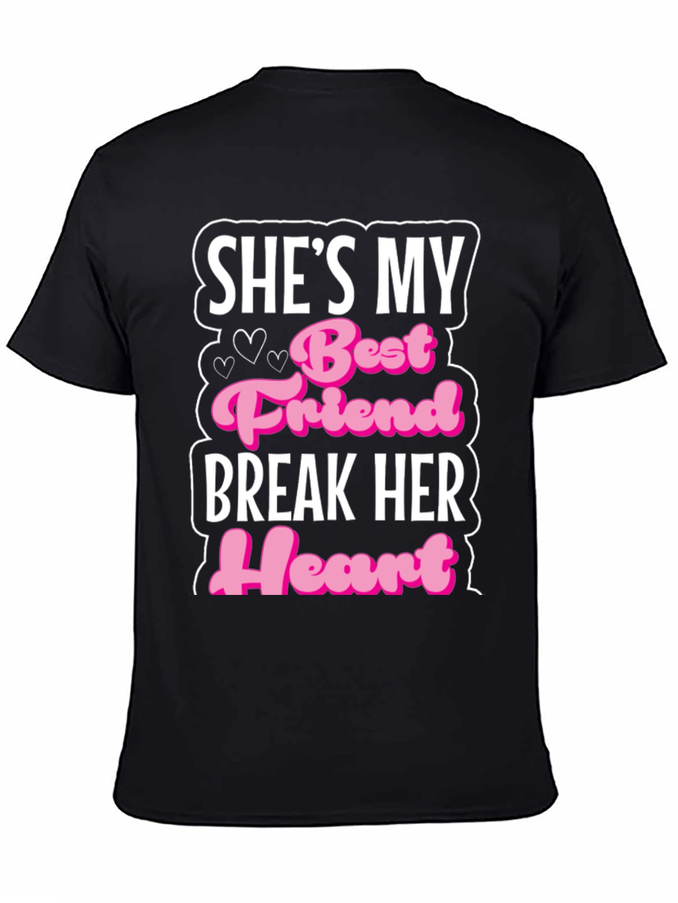 Shes My Best Friend Break Her Heart T-Shirt