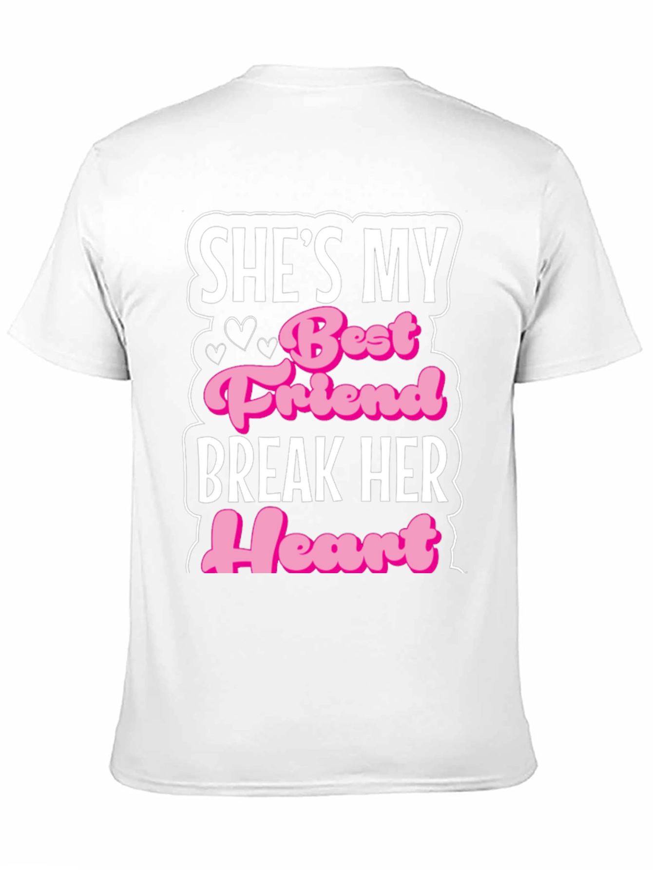 Shes My Best Friend Break Her Heart T-Shirt