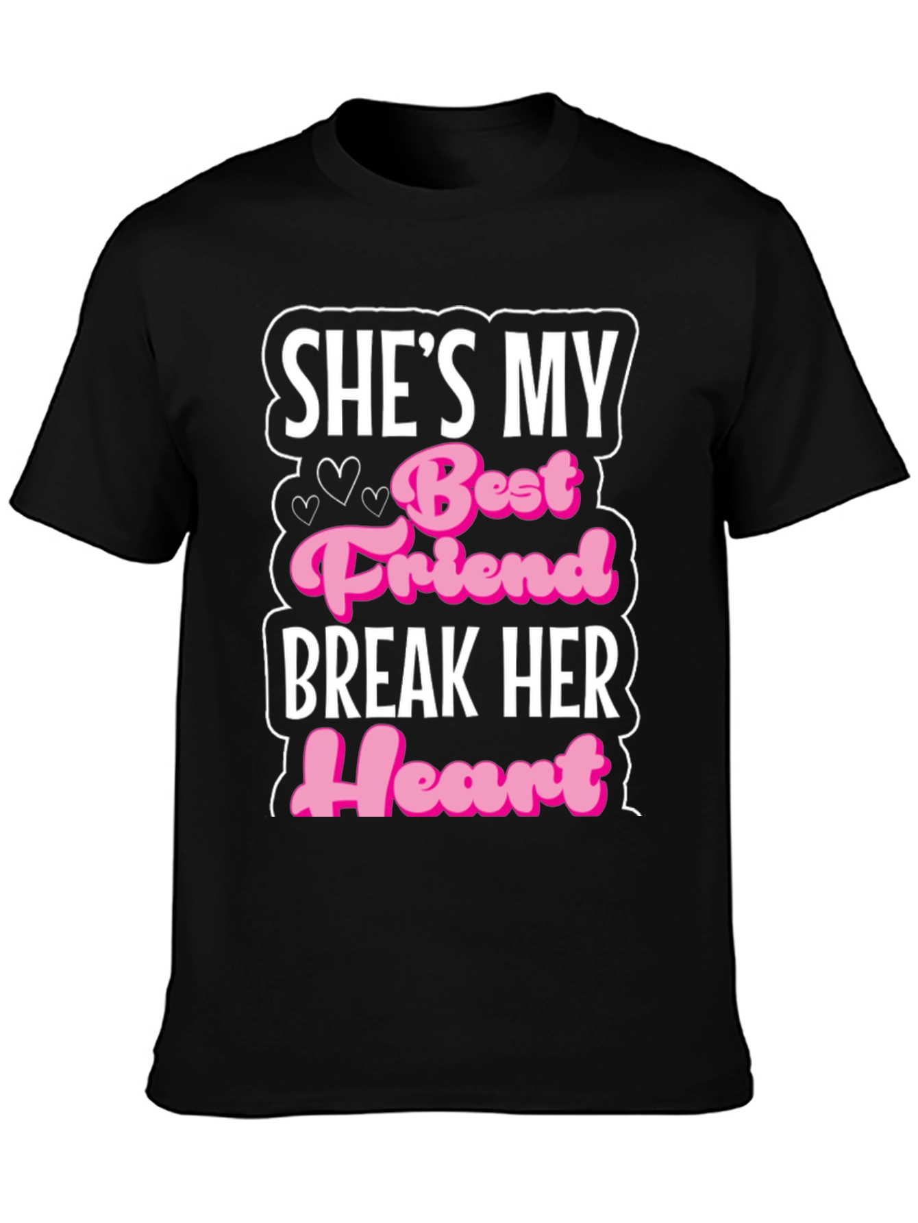 Shes My Best Friend Break Her Heart T-Shirt