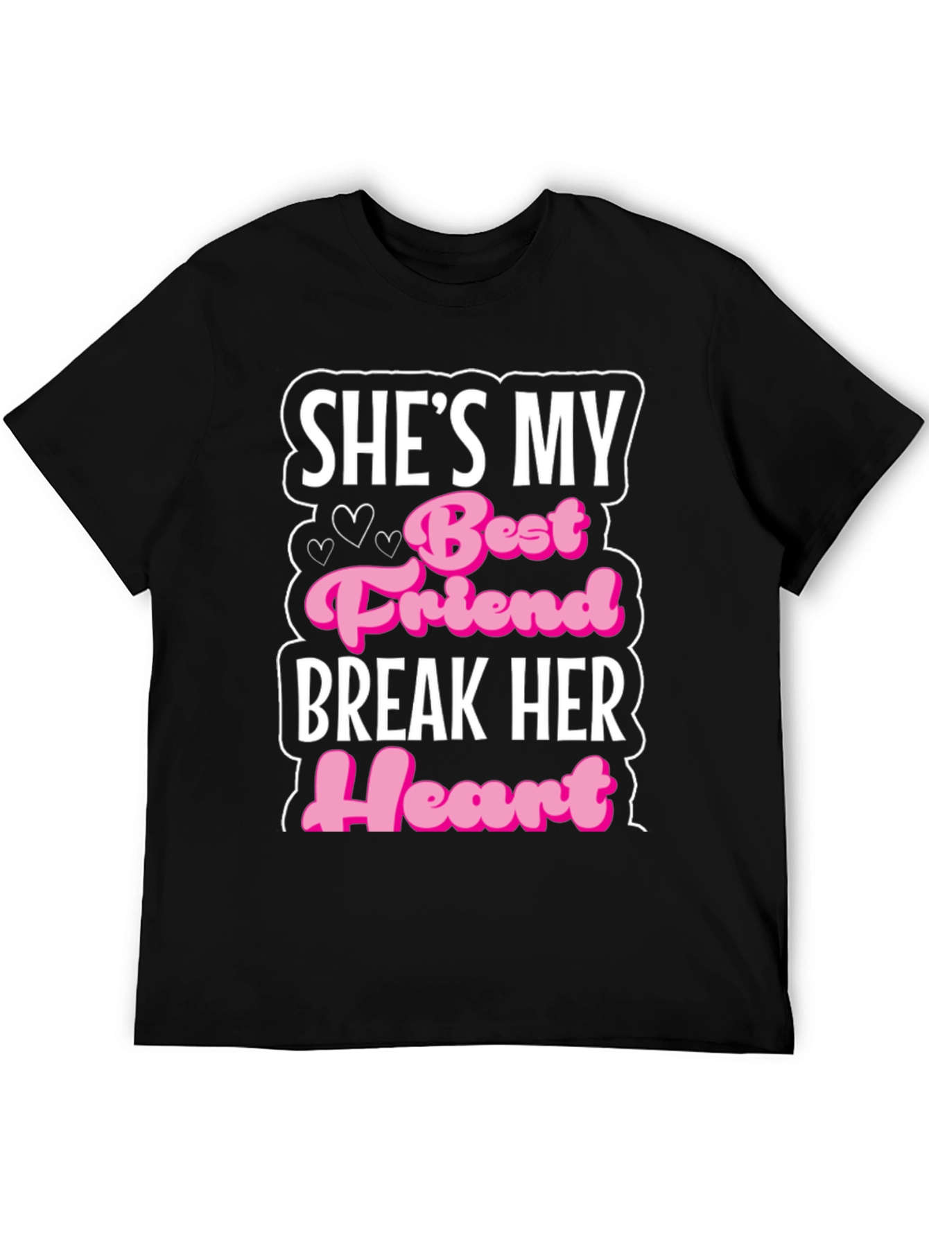 Shes My Best Friend Break Her Heart T-Shirt