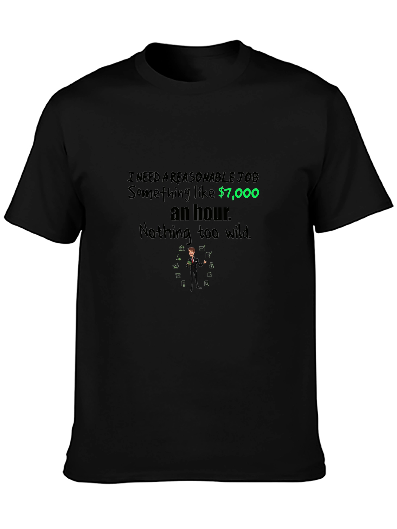 Reasonable Job T-Shirt - $7000 an Hour Tee