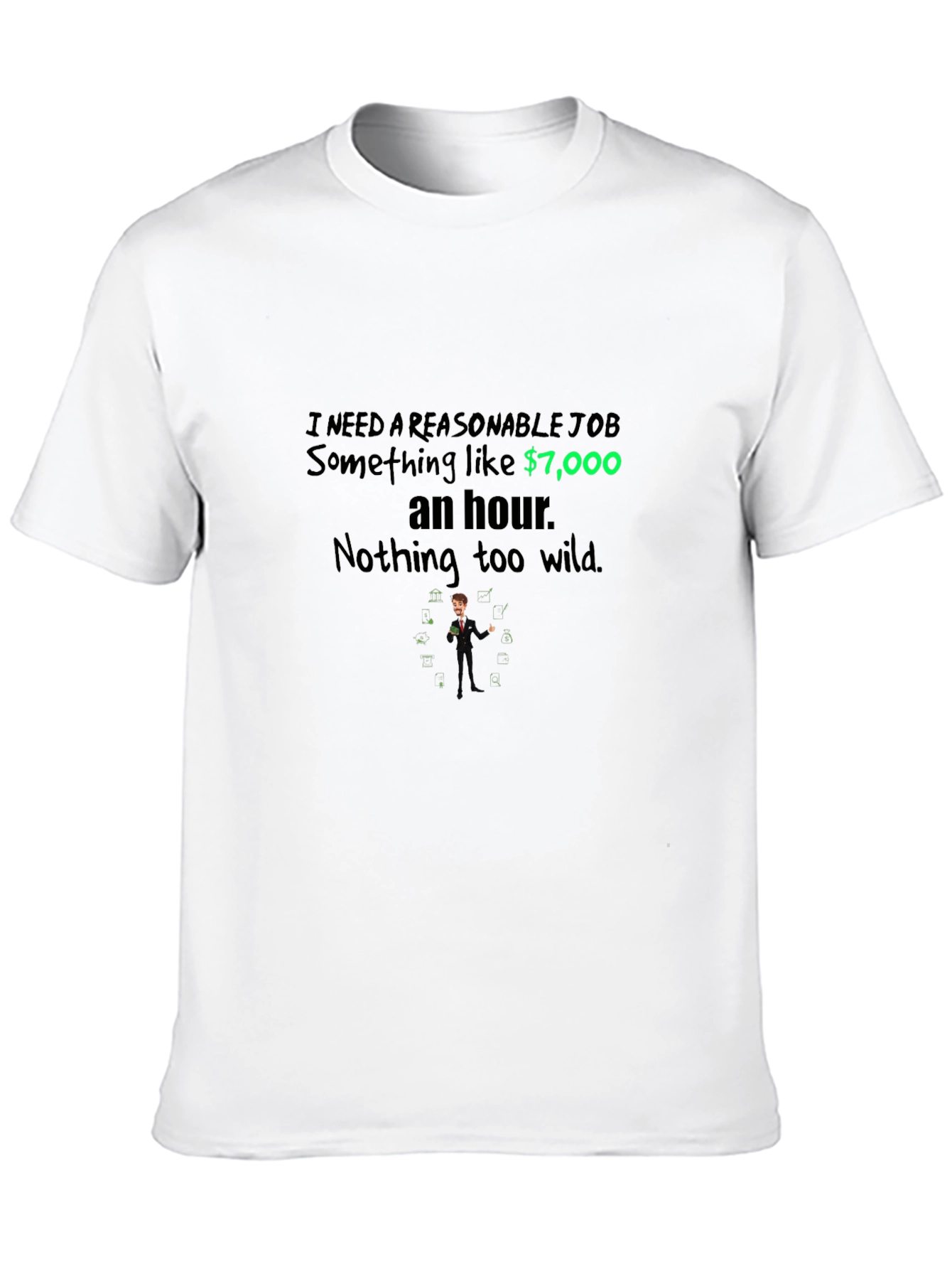 Reasonable Job T-Shirt - $7000 an Hour Tee