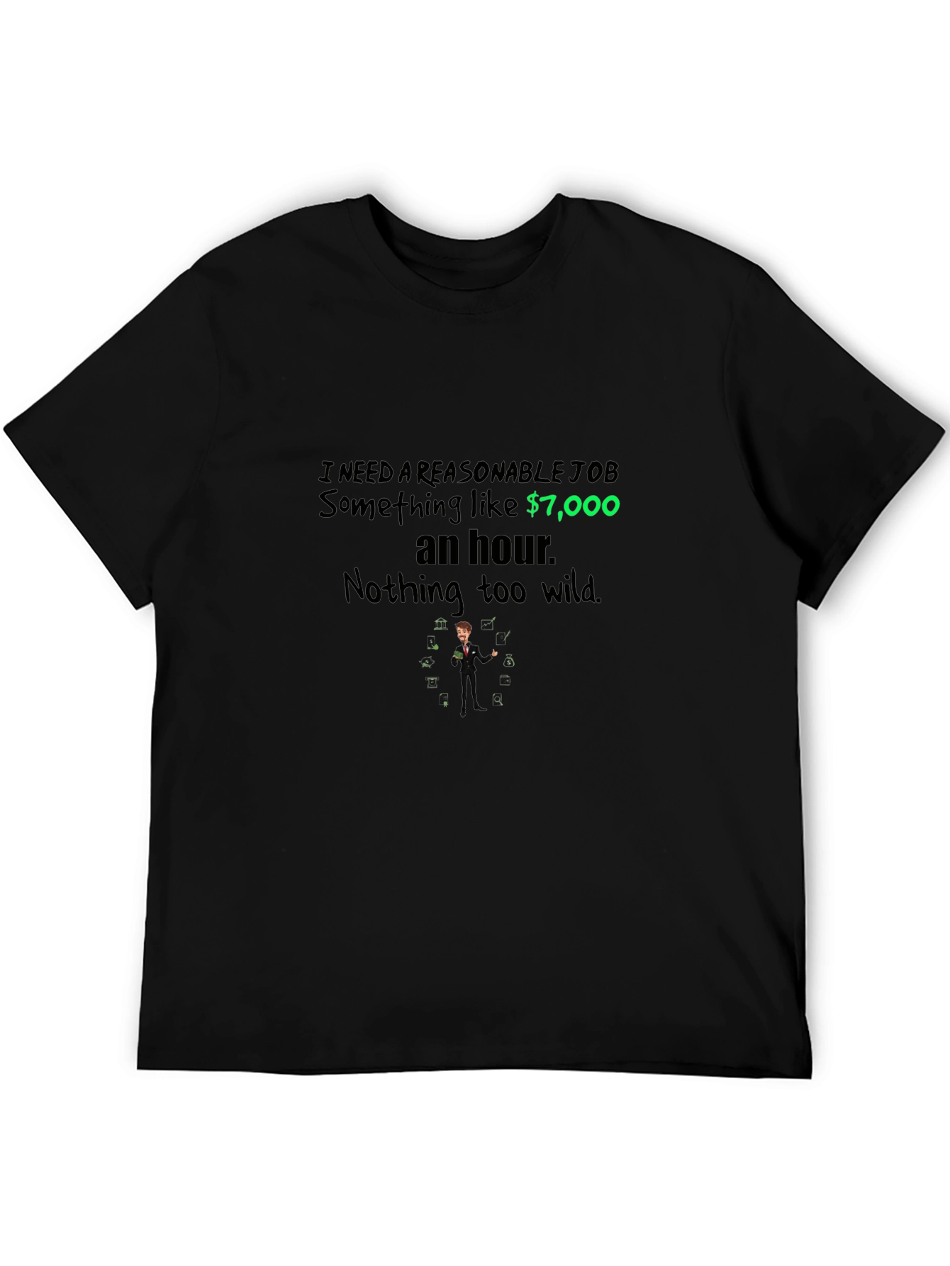 Reasonable Job T-Shirt - $7000 an Hour Tee