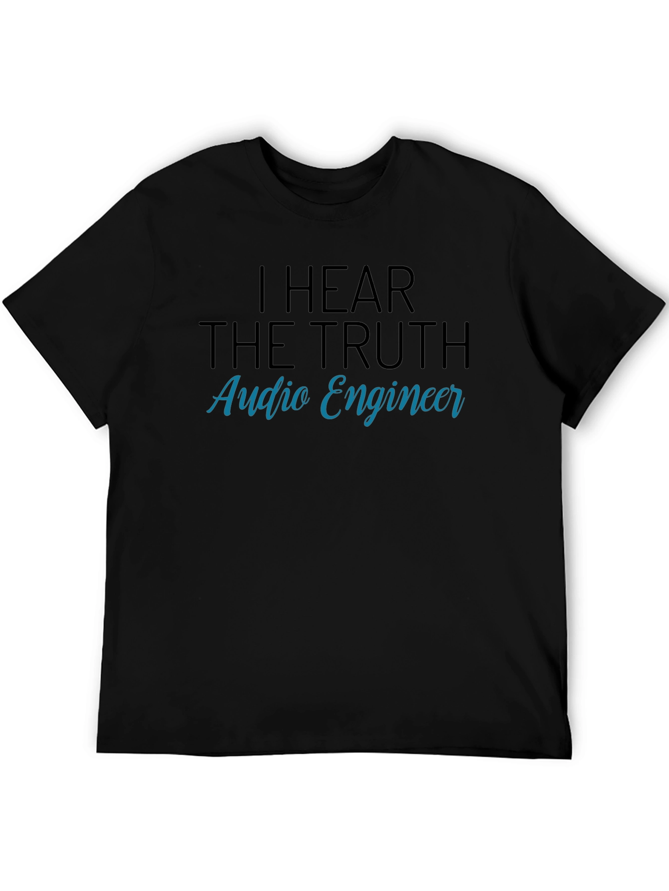 I Hear The Truth Audio Engineer Graphic T-Shirt