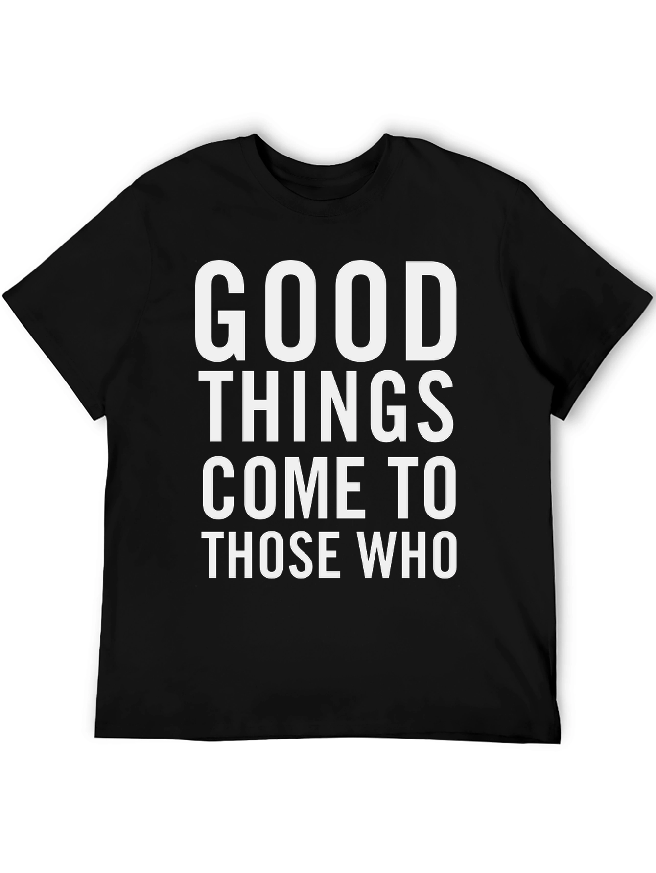 Good Things Come To Those Who T-Shirt