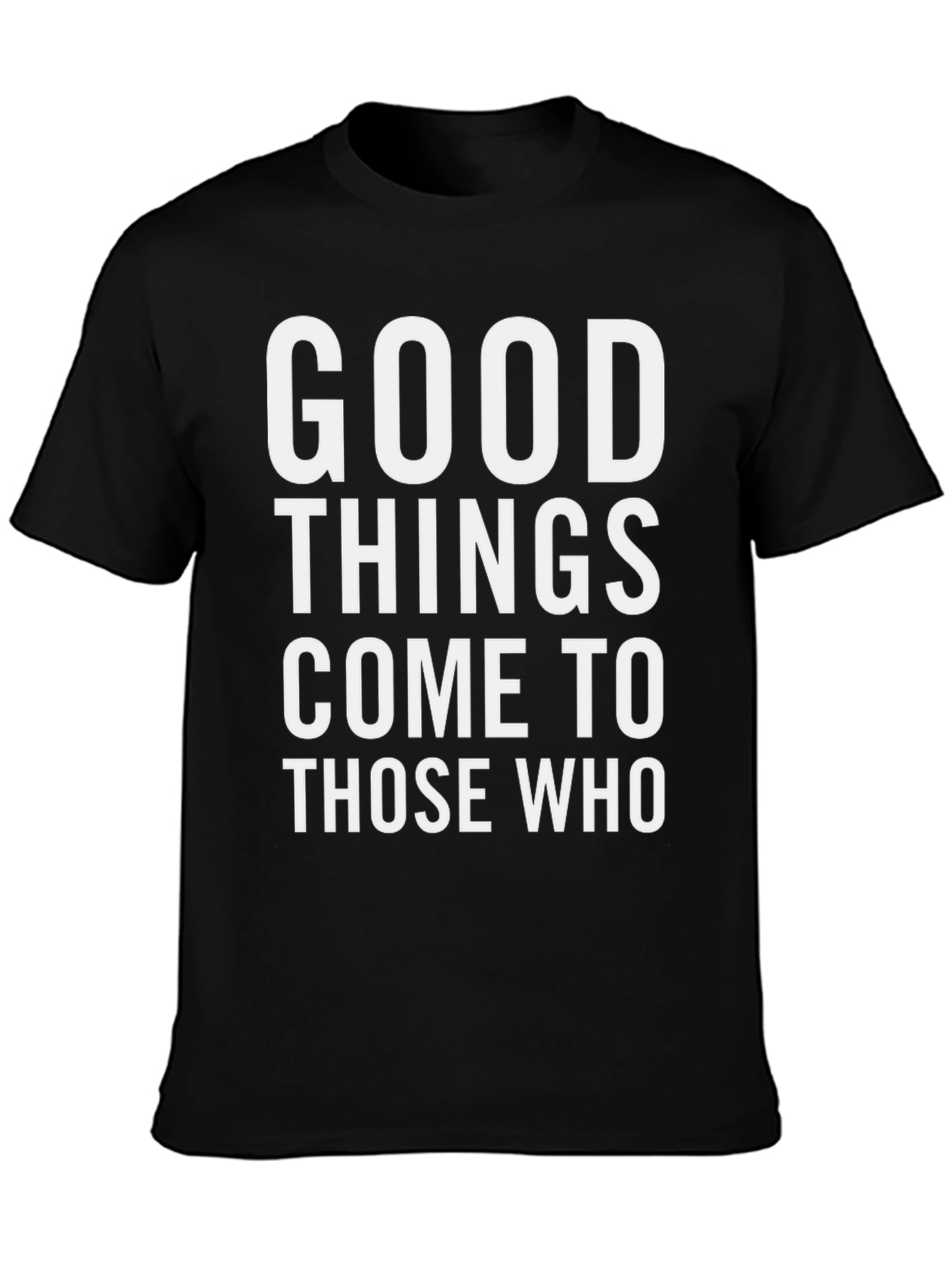 Good Things Come To Those Who T-Shirt