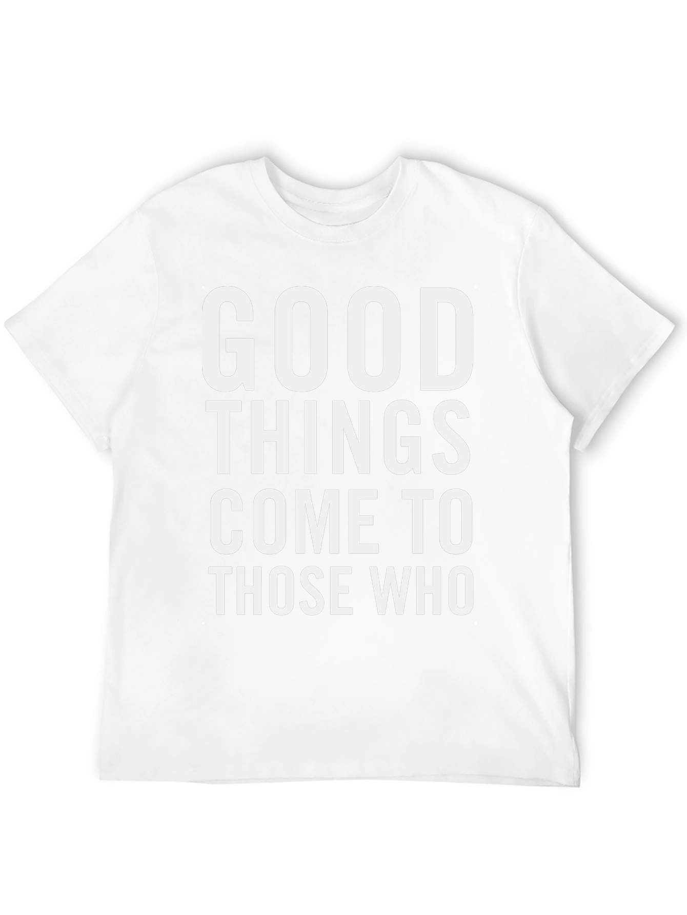 Good Things Come To Those Who T-Shirt