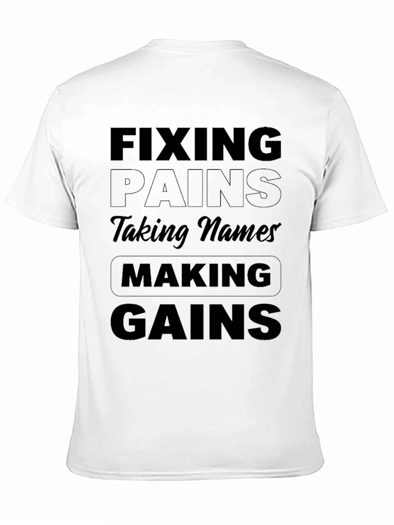 Fixing Pains Taking Names Making Gains T-Shirt