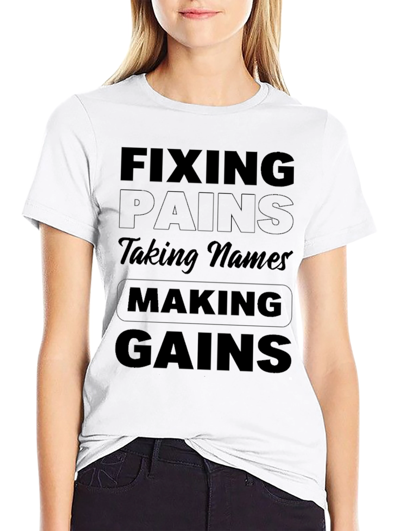 Fixing Pains Taking Names Making Gains T-Shirt
