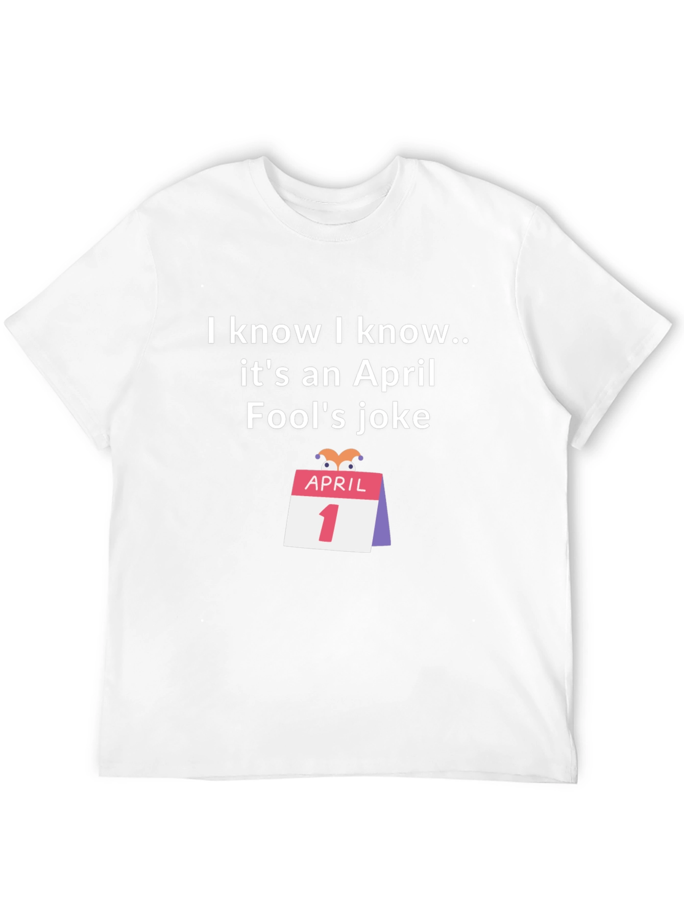 April Fools Joke T-Shirt