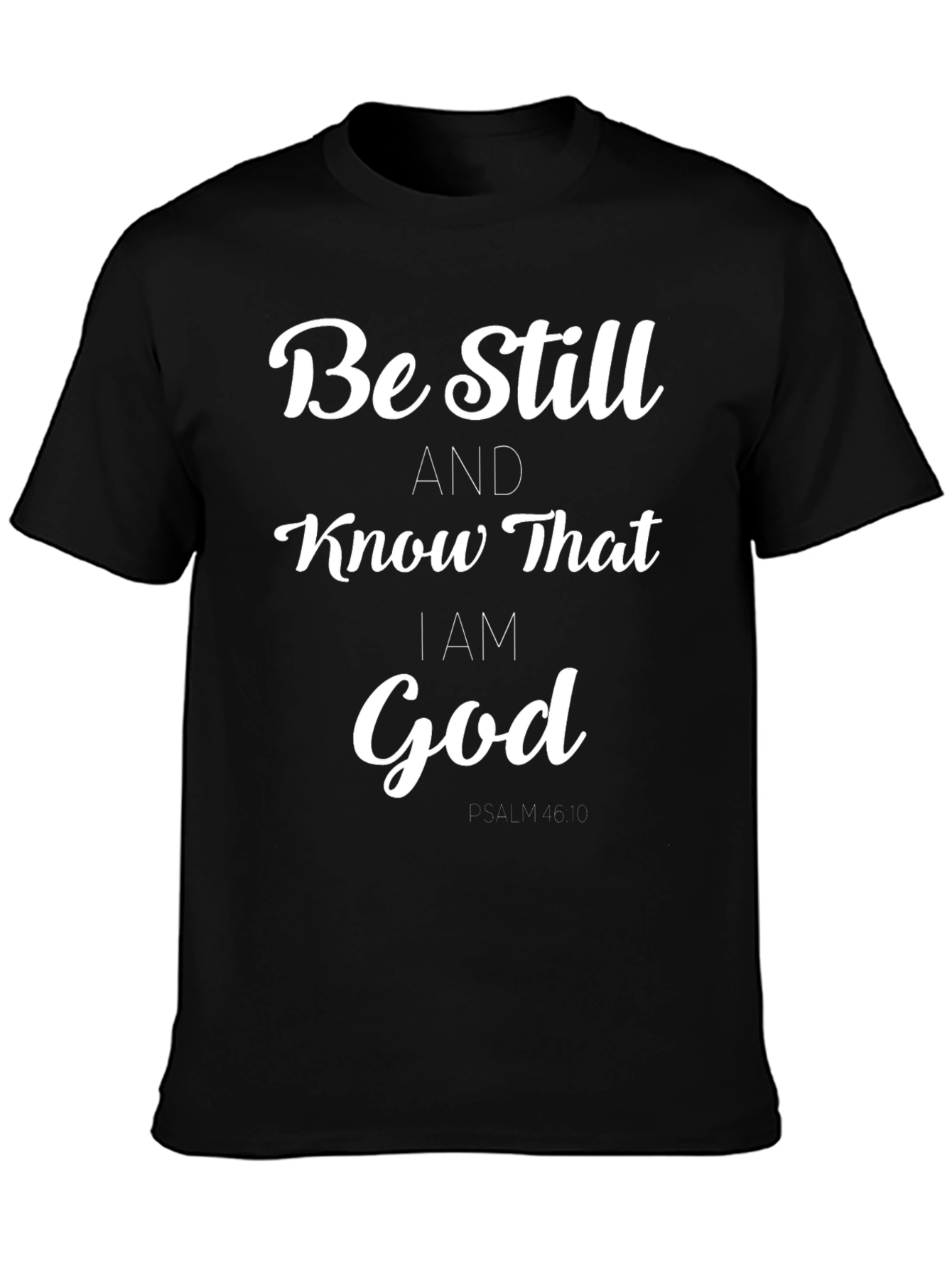 Be Still and Know That I am God T-Shirt