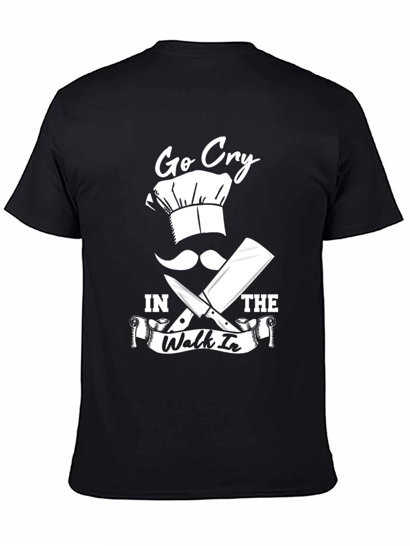 Go Cry in the Walk-in Chef Humor T-Shirt