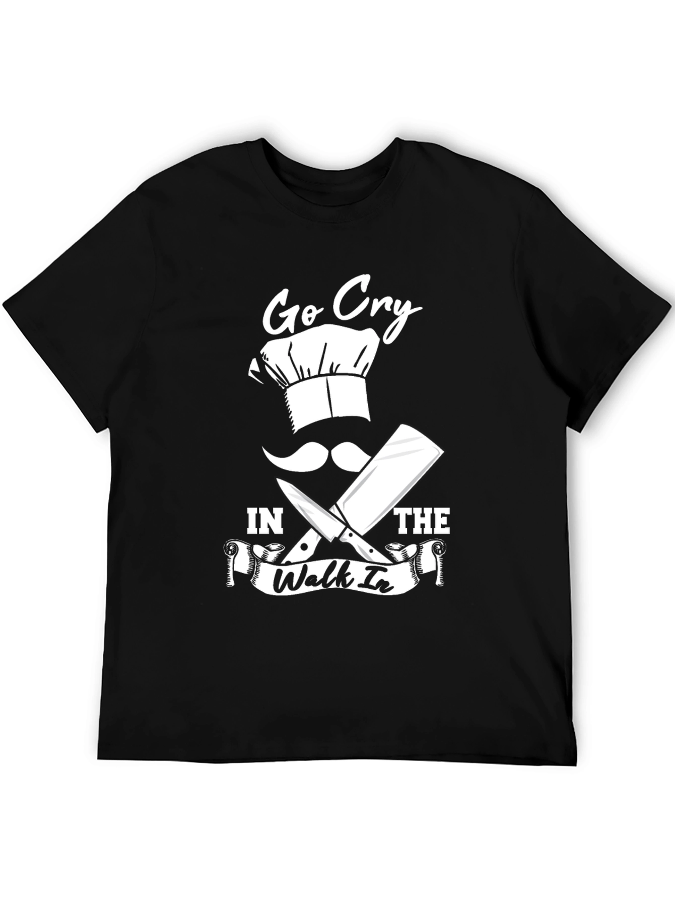Go Cry in the Walk-in Chef Humor T-Shirt